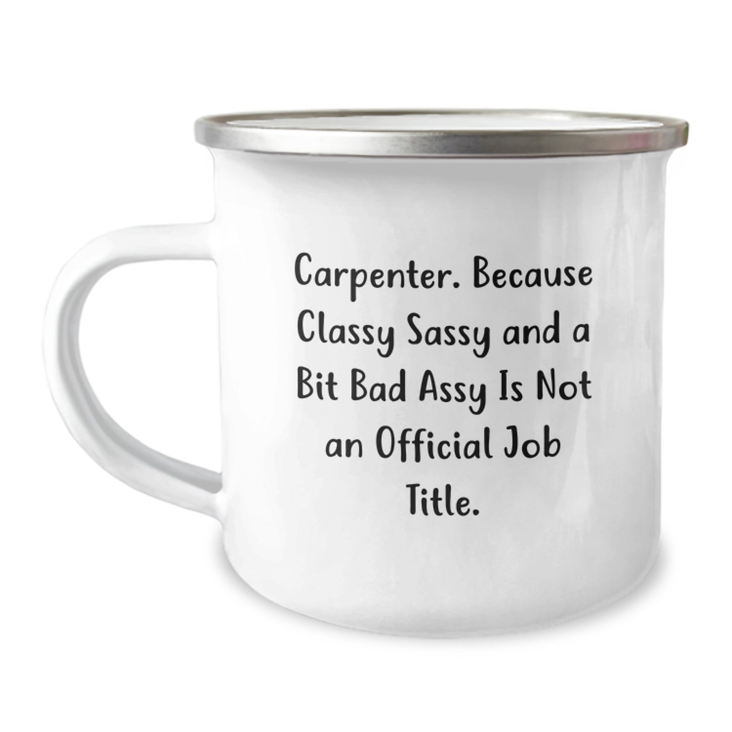 Funny Carpenter Gifts for Graduation - 'Carpenter. Because Classy Sassy And A Bit Fearlessy Is Not An Official Job Title.' Quote on Camping Mug, Ideal Gift from Friends or Family - Image 1