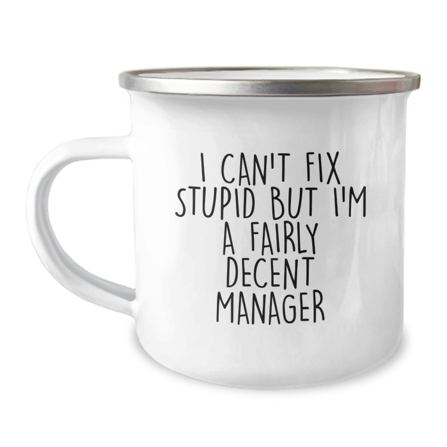 Funny Manager Gifts from Friends for Graduation - I Can't Fix Stupid But I'm A Fairly Decent Manager Camping Mug, 12 oz Stainless Steel with Enamel Finish - Image 1