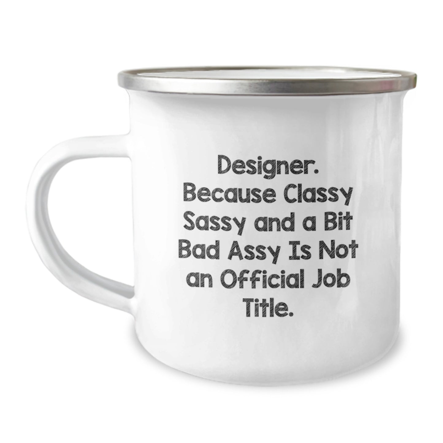 Funny Designer Gifts for Graduation - 'Designer. Because Classy Sassy And A Bit Fearlessy Is Not An Official Job Title.' Enamel Camping Mug for Men and Women from Friends and Family - Image 1