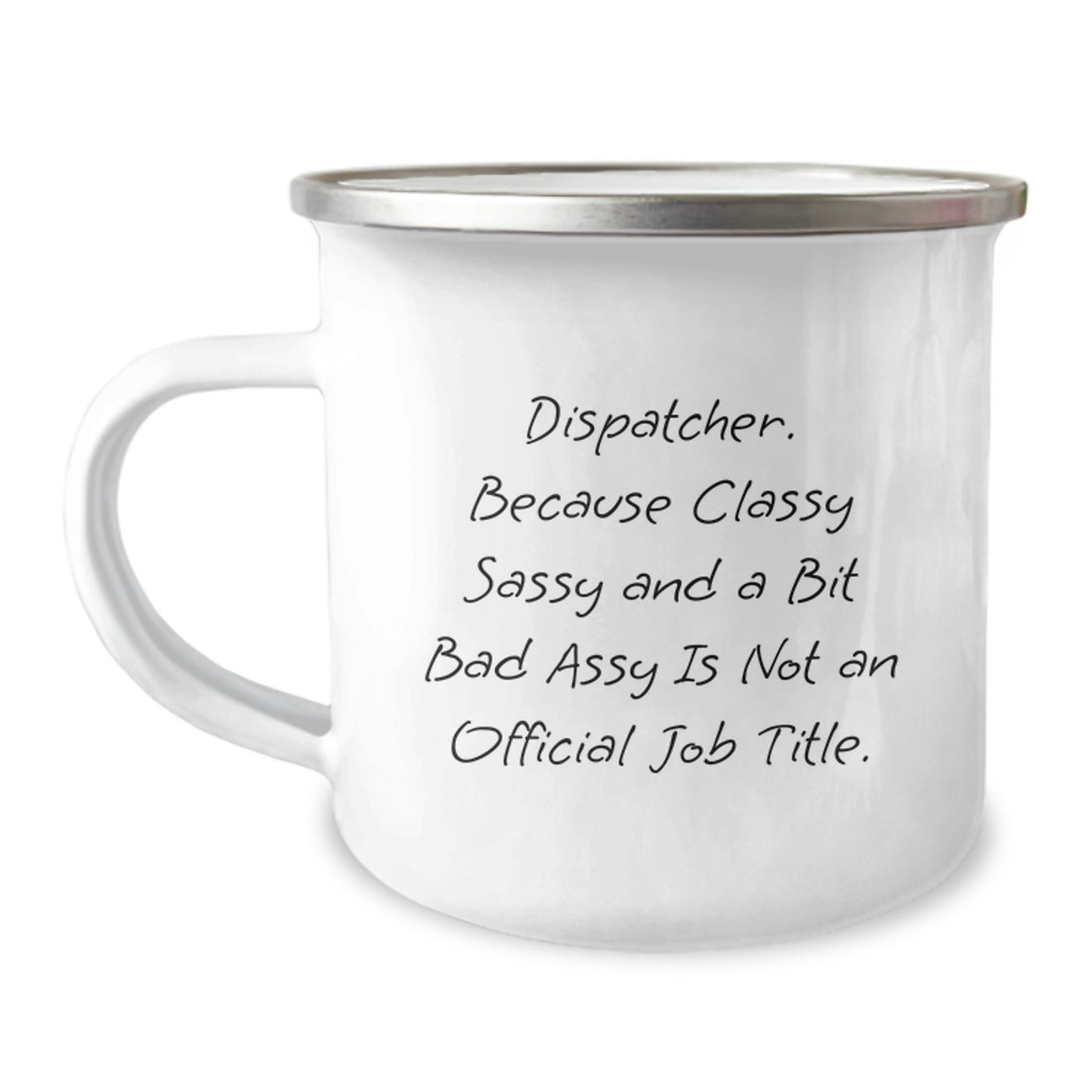 Dispatcher Gifts from Friends and Family, Funny Camping Mug for Dispatcher Graduation, 'Dispatcher. Because Classy Sassy And A Bit Fearlessy Is Not An Official Job Title.' - Image 1