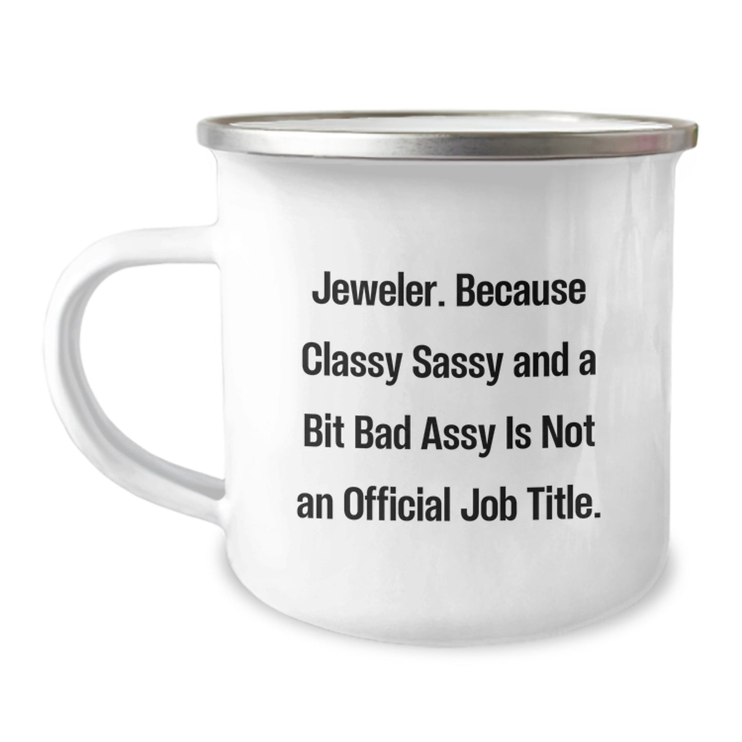 Gifts from Friends and Family for Jeweler Graduates, Unique Funny Camping Mug, 'Jeweler. Because Classy Sassy And A Bit Fearlessy Is Not An Official Job Title.' - Image 1