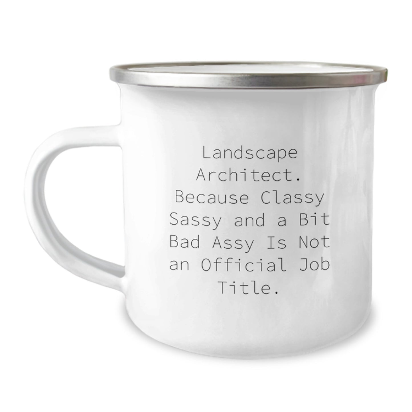 Funny Landscape Architect Gifts from Friends for Graduation - 'Because Classy Sassy And A Bit Fearlessy Is Not An Official Job Title.' Camping Mug - Image 1