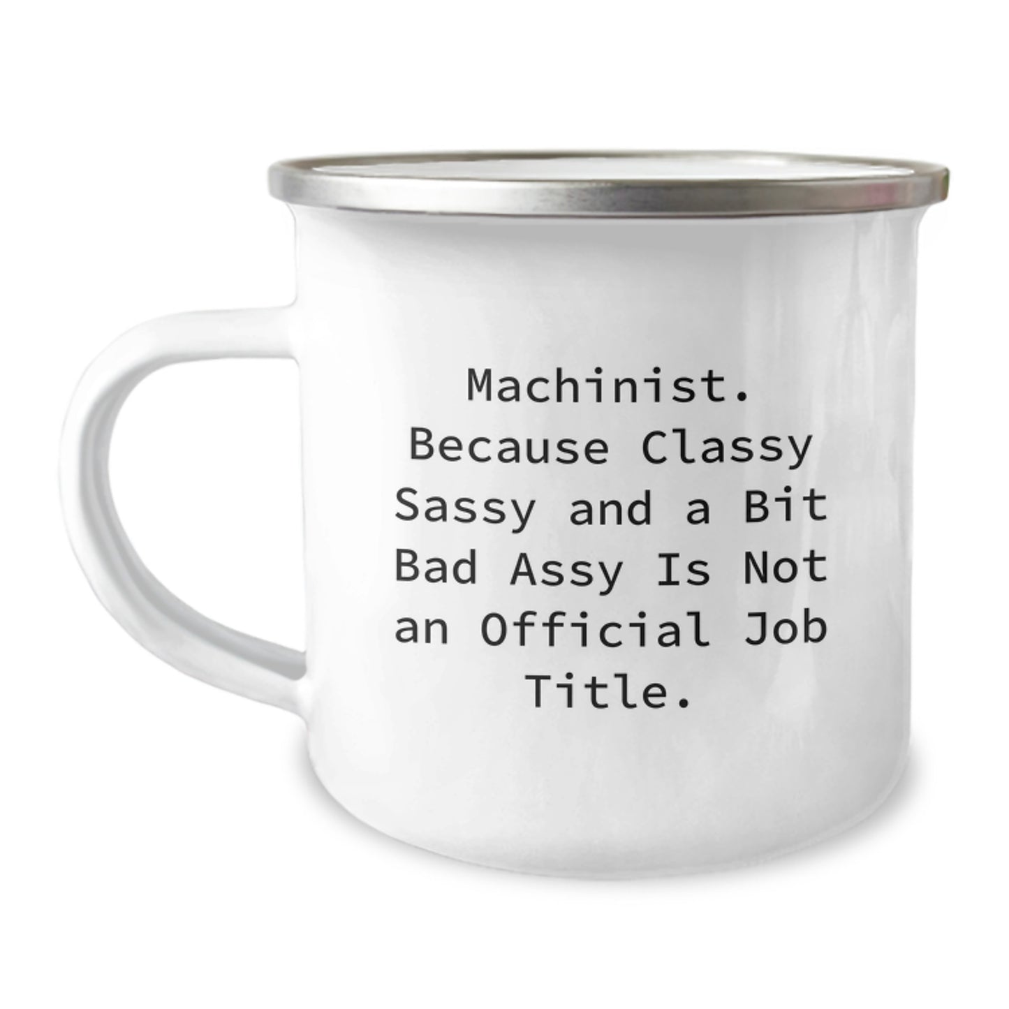 Machinist Gifts for Him - Funny Camping Mug, 'Machinist. Because Classy Sassy And A Bit Fearlessy Is Not An Official Job Title.' - Gifts from Friends for Birthday - Image 1