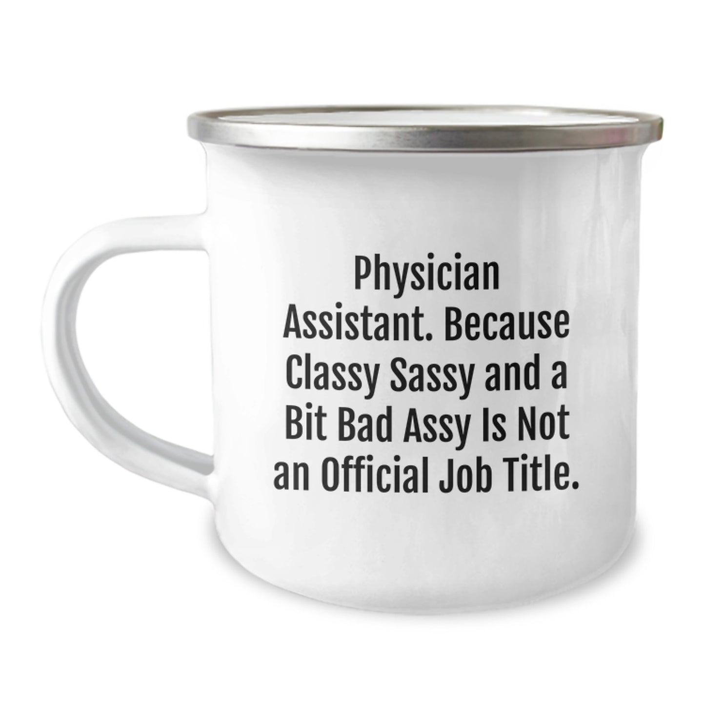 Funny Physician Assistant Gifts, 'Because Classy Sassy And A Bit Fearlessy Is Not An Official Job Title.' 12 oz Camping Mug for Men or Women, Gifts from Friends, Family, Coworkers, or Men - Image 1