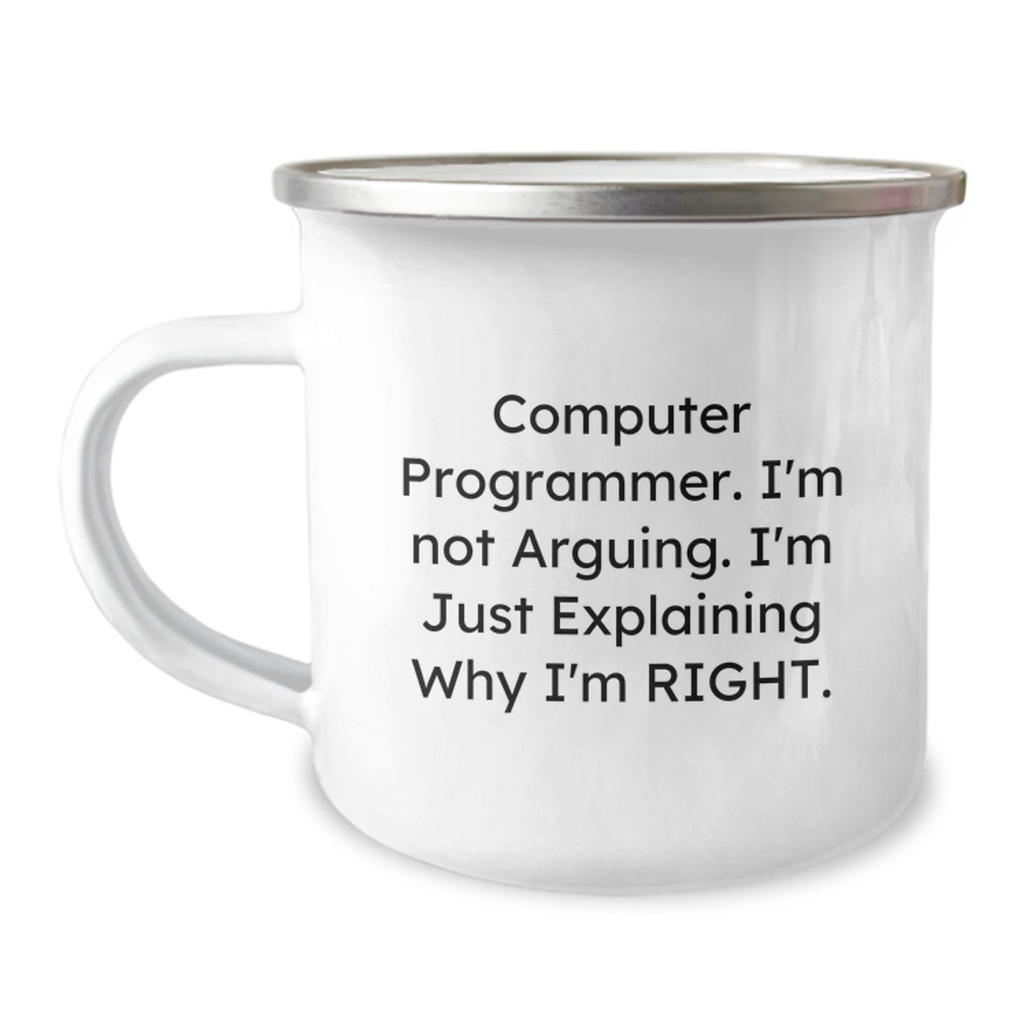 Computer Programmer Humorous Gifts from Friends and Family - Camping Mug for Birthday, 'I'm Not Arguing. I'm Just Explaining Why I'm Right.' - 12 oz Stainless Steel with Enamel Finish - Image 1