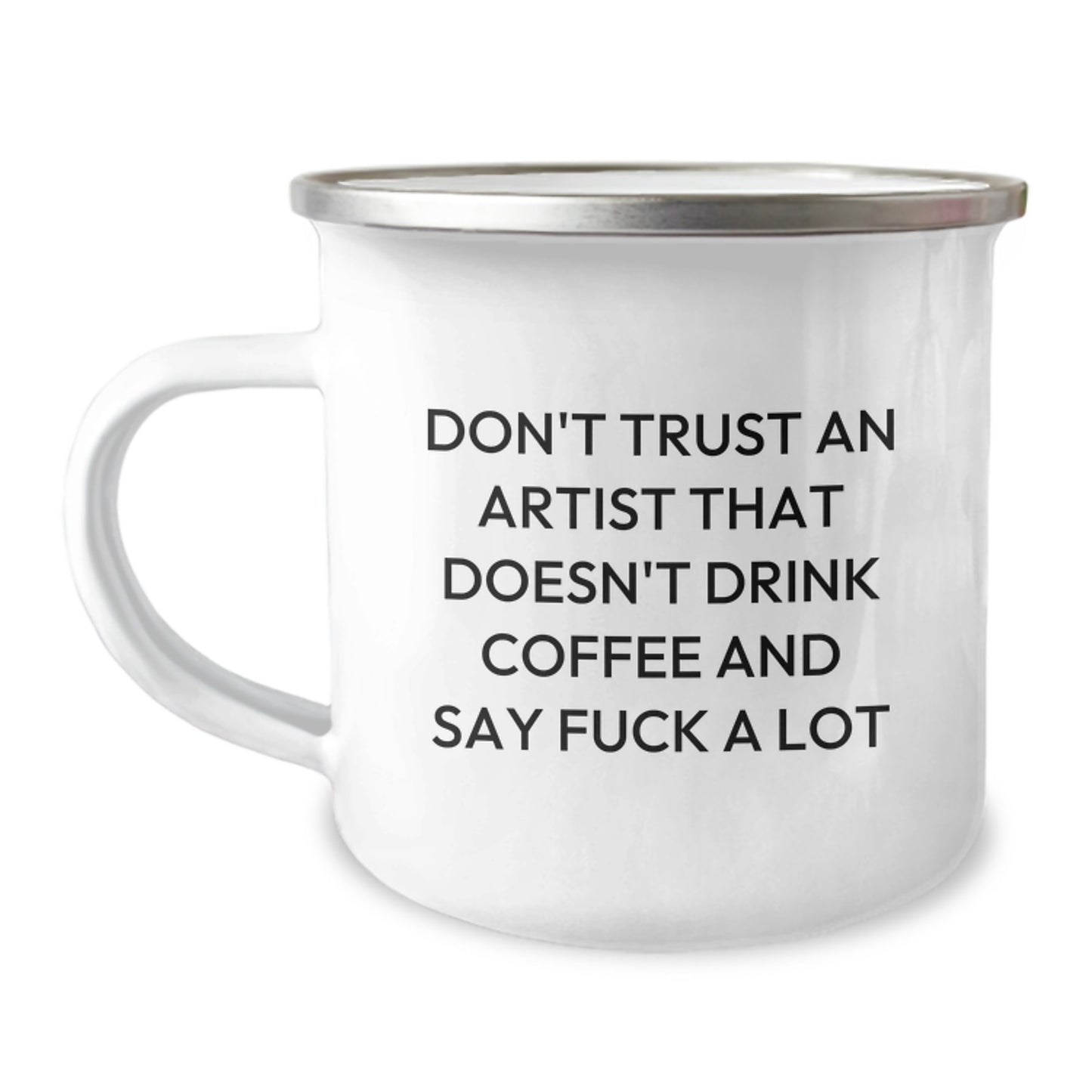 Funny Artist Gifts: Don't Trust an Artist That Doesn't Drink Coffee and Say F*ck a Lot - Camping Mug for Graduation from Friends, Family, or Coworkers - Image 1