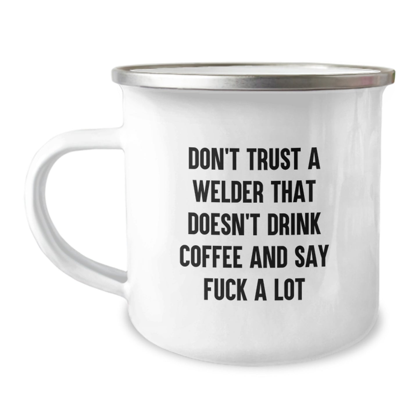 Welder's Favorite Funny Camping Mug Gifts from Friends for Graduation, 'Don't Trust A Welder That Doesn't Drink Coffee And Say F--k A Lot', 12 oz Stainless Steel with Enamel Finish - Image 1