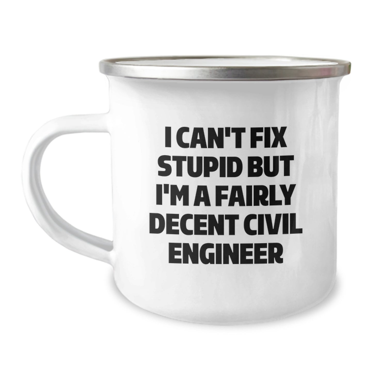 Civil Engineer Camping Mug, Funny Quote 'I Can't Fix Stupid But I'm A Fairly Decent Civil Engineer', Gifts from Friends to Civil Engineer, Unique Graduation Gifts for Men, Women, Coworkers, Family - Image 1