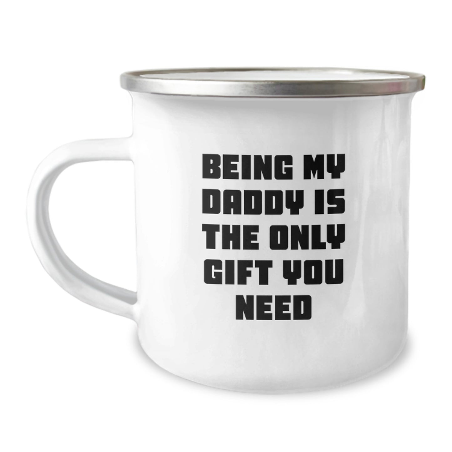 Funny Daddy Gifts from Family, Unique Camping Mug for Daddy on Graduation, 'Being My Daddy Is The Only Gift You Need' - 12 oz Stainless Steel Enamel Finish - Image 1