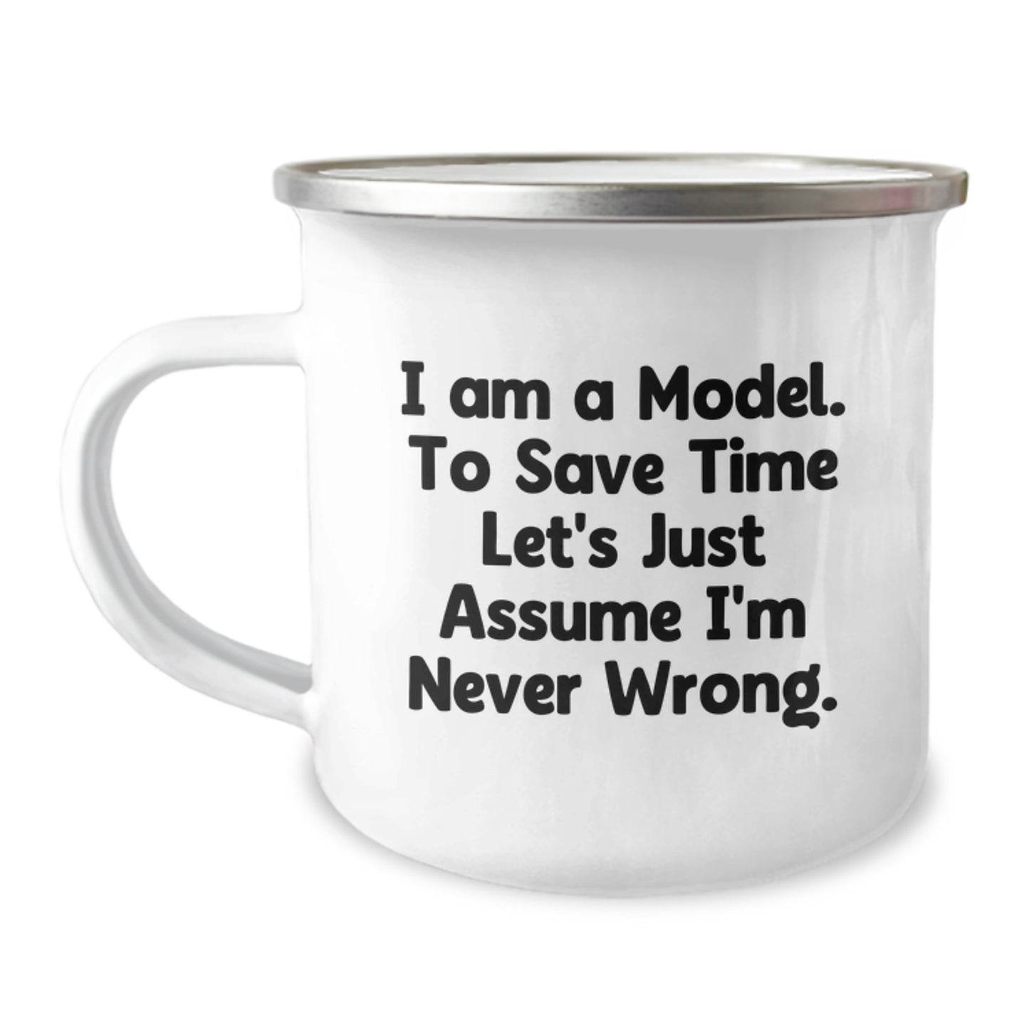 Funny Model Gifts, I Am A Model. To Save Time Let's Just Assume I'm Never Wrong., Birthday Unique Gifts from Friends to Model - Image 1