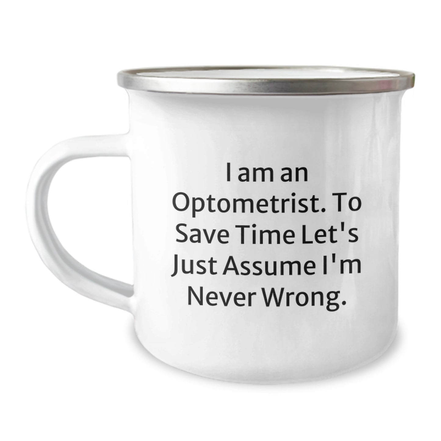 Optometrist Camping Mugs Funny Graduation Gifts from Friends for Optometrist, 'I Am An Optometrist. To Save Time Let's Just Assume I'm Never Wrong.' - Image 1