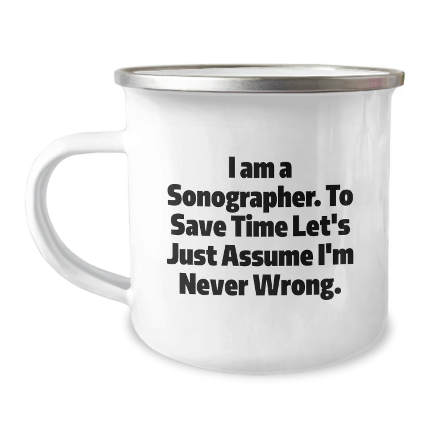 Funny Sonographer Gifts for Her - I Am A Sonographer. To Save Time Let's Just Assume I'm Never Wrong. Birthday Camping Mug, Gifts from Women - Image 1