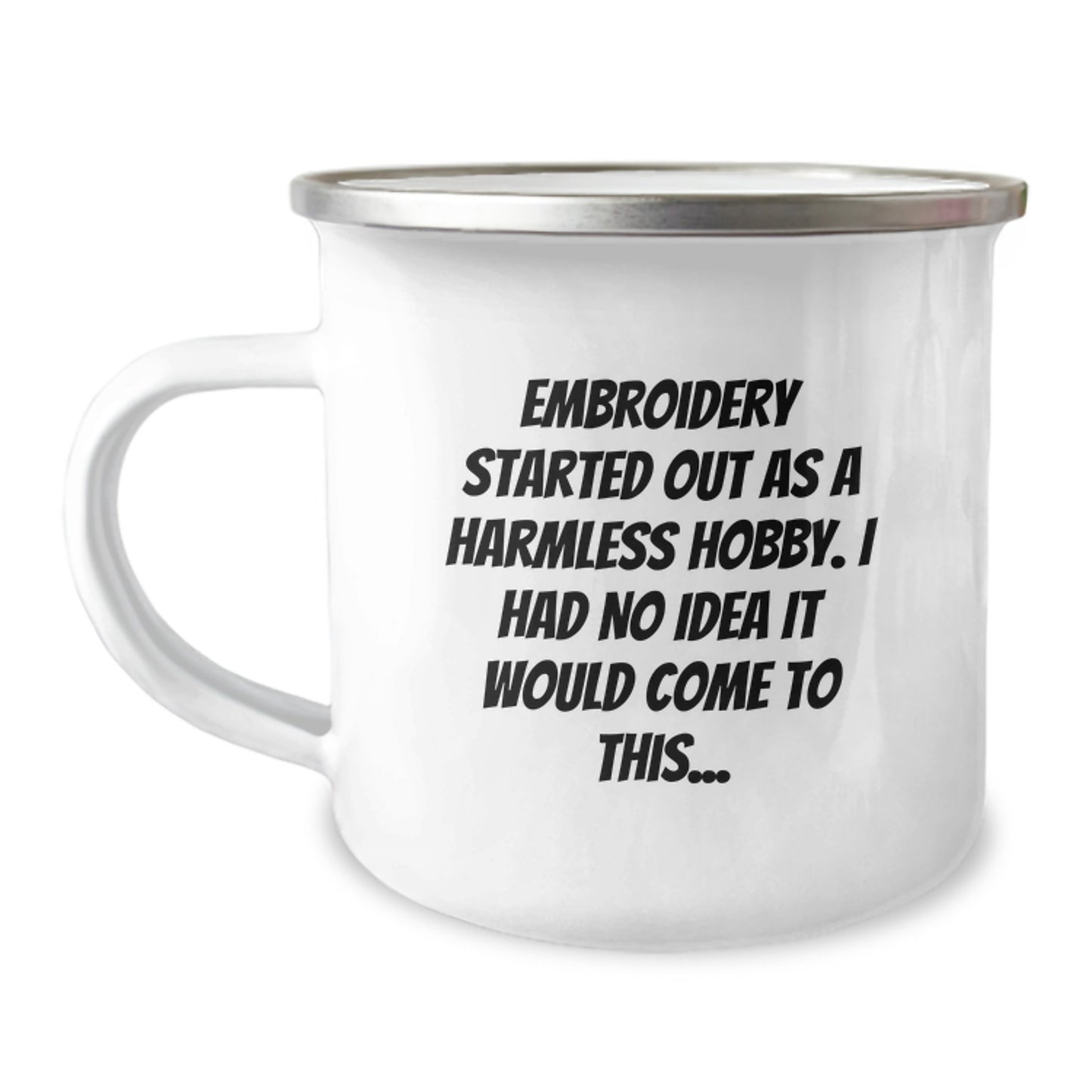 Embroidery Gifts from Friends - 'Embroidery Started Out As A Harmless Hobby. I Had No Idea It Would Come To This...' Funny Camping Mug for Birthday - Image 1