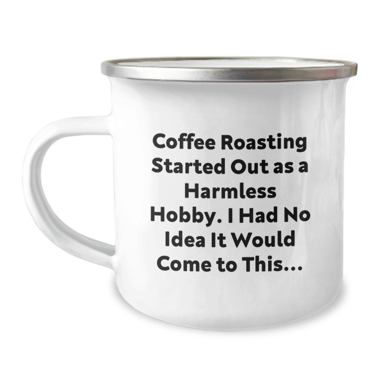 Coffee Roasting Camping Mug, Funny Birthday Unique Gifts from Friends for Coffee Roasting Enthusiasts, 'Coffee Roasting Started Out As A Harmless Hobby...' - Image 1