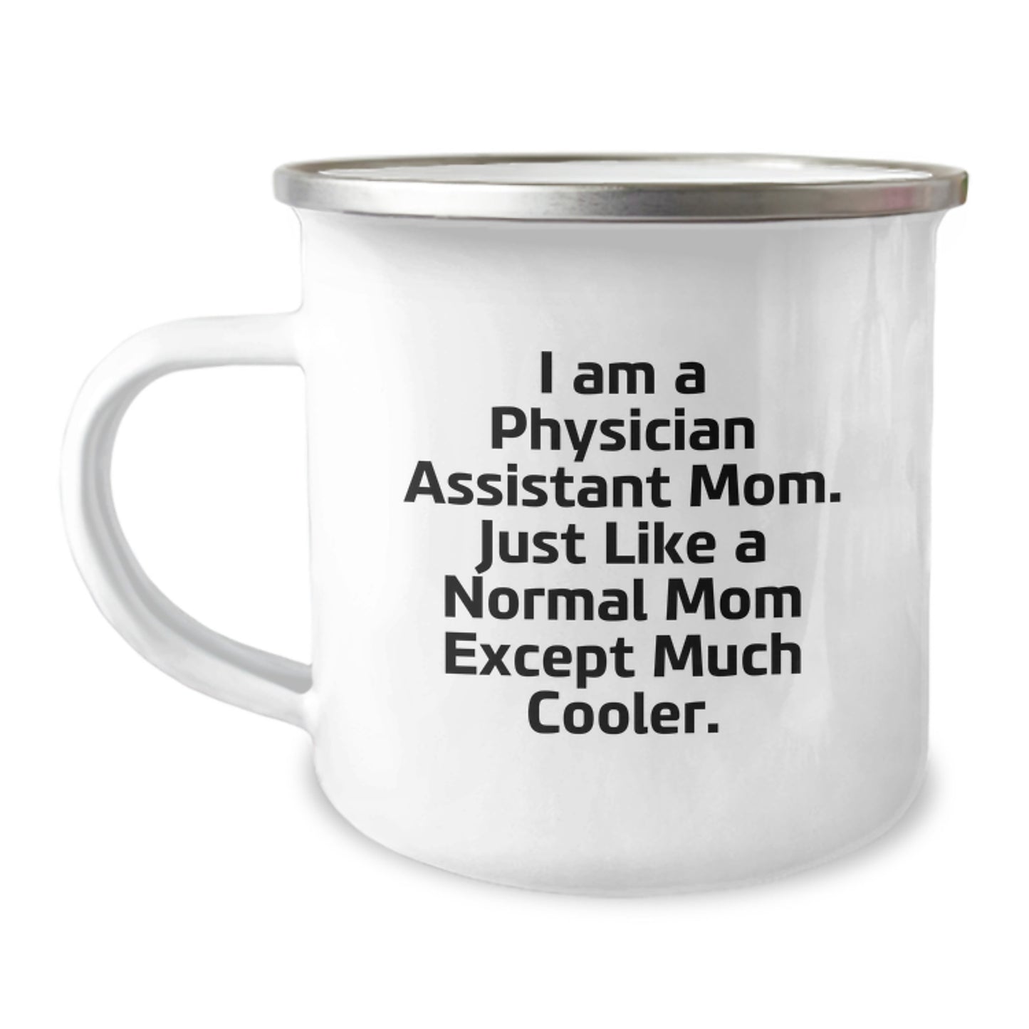 Funny Physician Assistant Mom Gifts - 'I Am A Physician Assistant Mom. Just Like A Normal Mom Except Much Cooler.' 12 oz Camping Mug for Birthday - Image 1