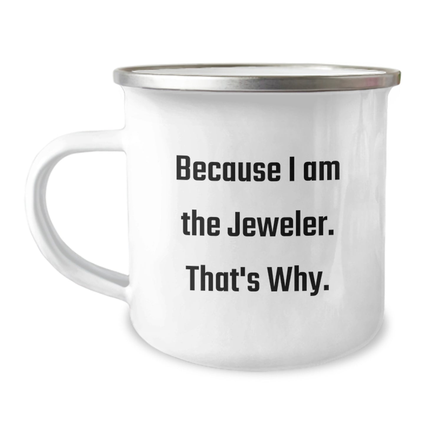 Jeweler Gifts from Friends Birthday Unique Treasures, Because I Am The Jeweler. That's Why., Handcrafted Camping Mug for Men Women Family, Funny Quote - Image 1