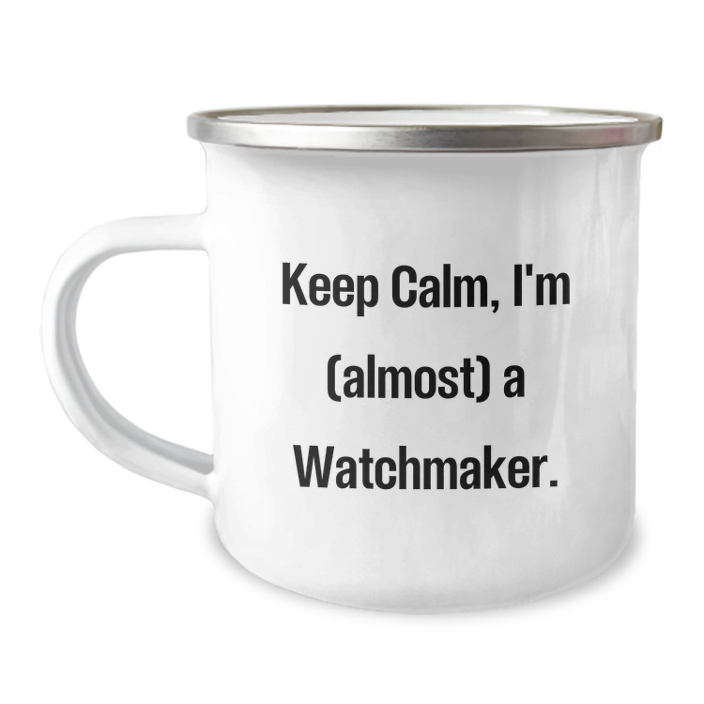 Funny Watchmaker Gifts from Friends - Keep Calm, I'm (almost) A Watchmaker. - 12 oz Stainless Steel Camping Mug for Birthday - Image 1