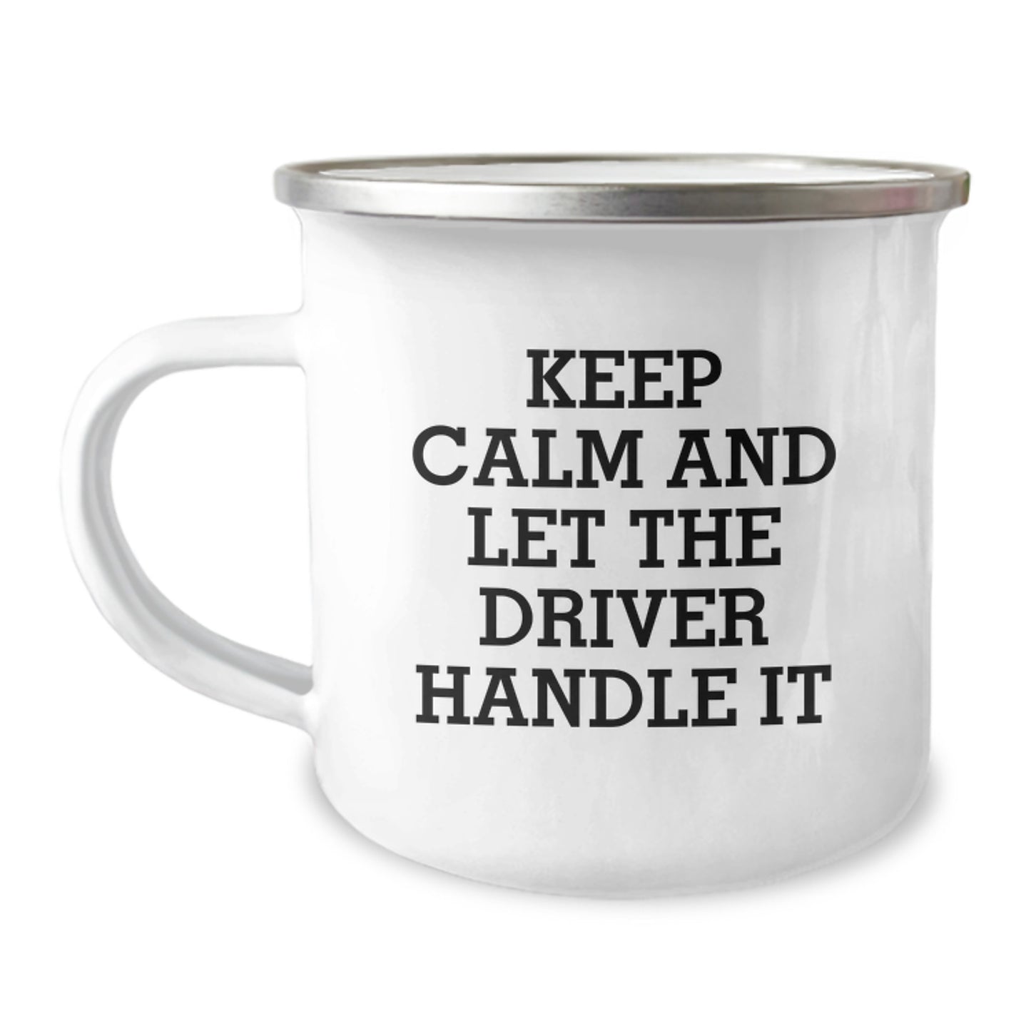 Funny Driver Gifts from Friends and Family - Keep Calm And Let The Driver Handle It, 12 oz Camping Mug for Birthday - Image 1