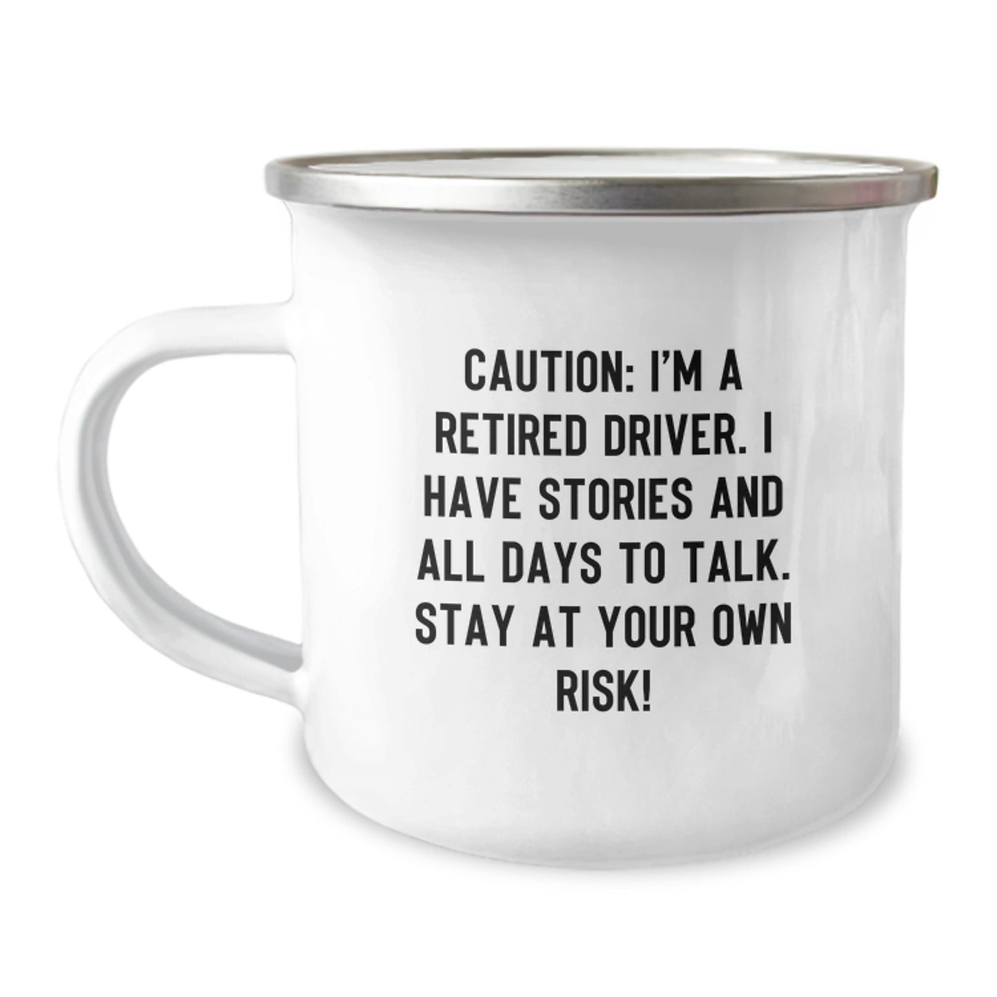 Funny Driver Camping Mug Gifts from Friends for Birthday - Caution: I'm A Retired Driver. I Have Stories And All Days To Talk. Stay At Your Own Risk! - Image 1
