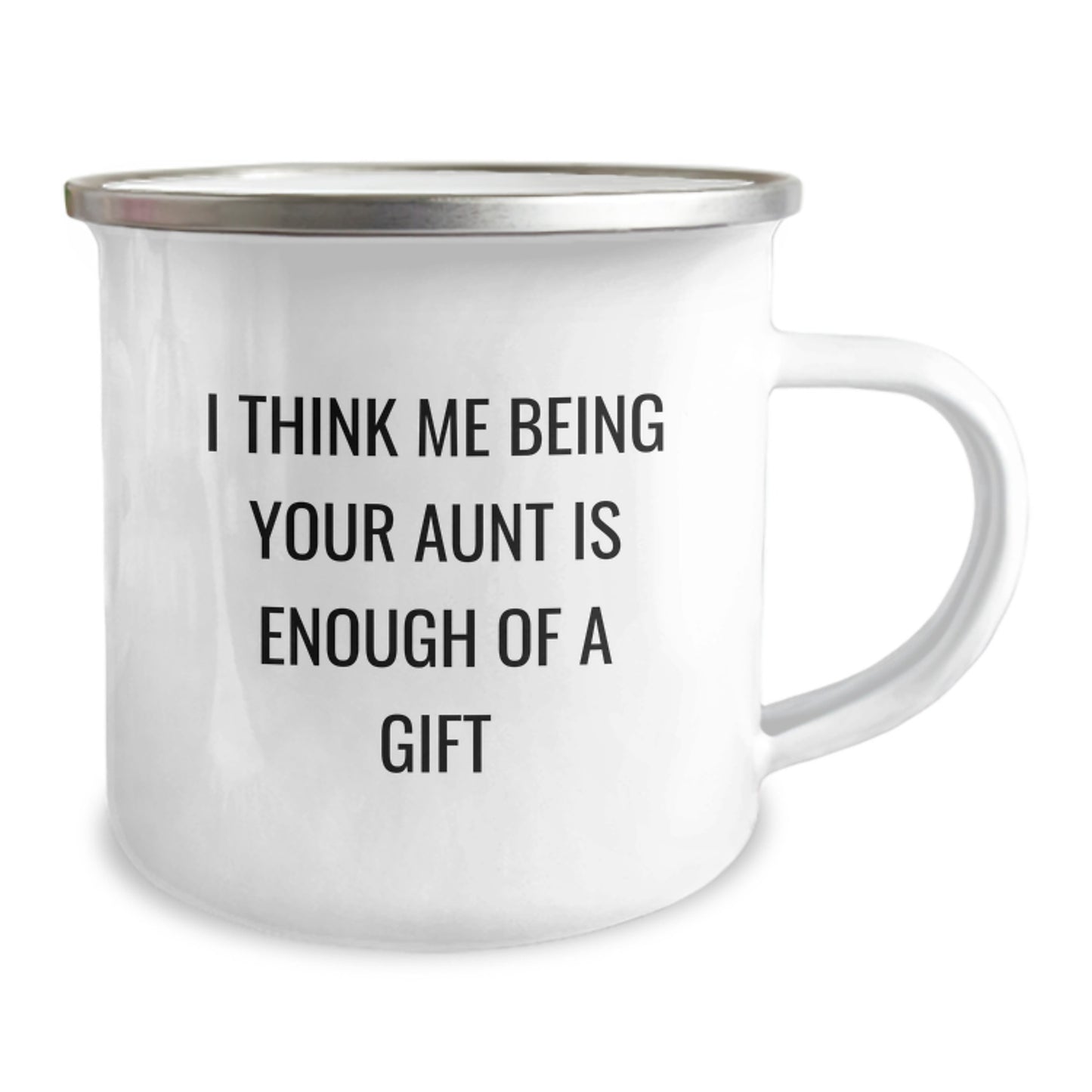 Funny Aunt Gifts from Family for Graduation - I Think Me Being Your Aunt Is Enough Of A Gift Camping Mug, 12 oz Stainless Steel with Enamel Finish - Image 2