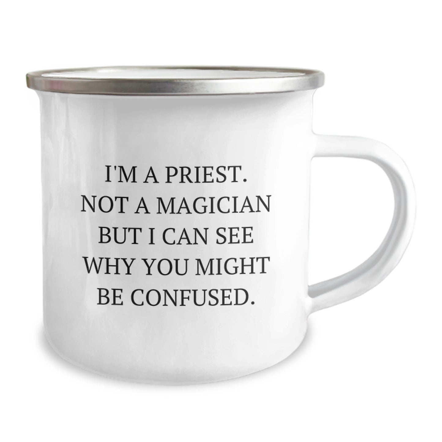 Funny Gifts from Friends for Priest Men Unique Birthday Camping Mug, I'm A Priest. Not A Magician But I Can See Why You Might Be Confused. - 12 oz Stainless Steel with Enamel Finish - Image 2