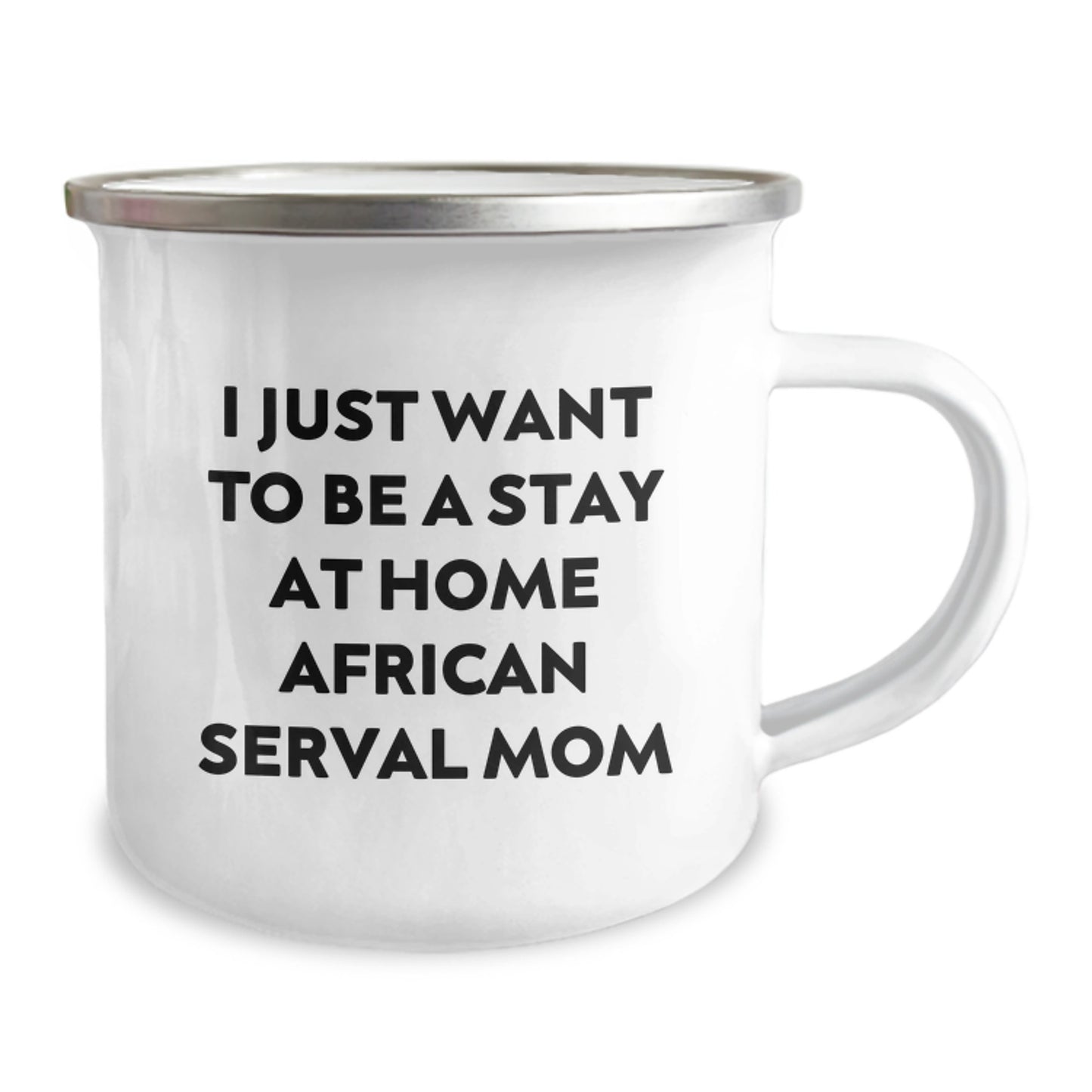 Funny African Serval Cat Gifts for Her, Birthday Unique Gift Ideas from Friends, I Just Want To Be A Stay At Home African Serval Mom Enamel Camping Mug - Image 2