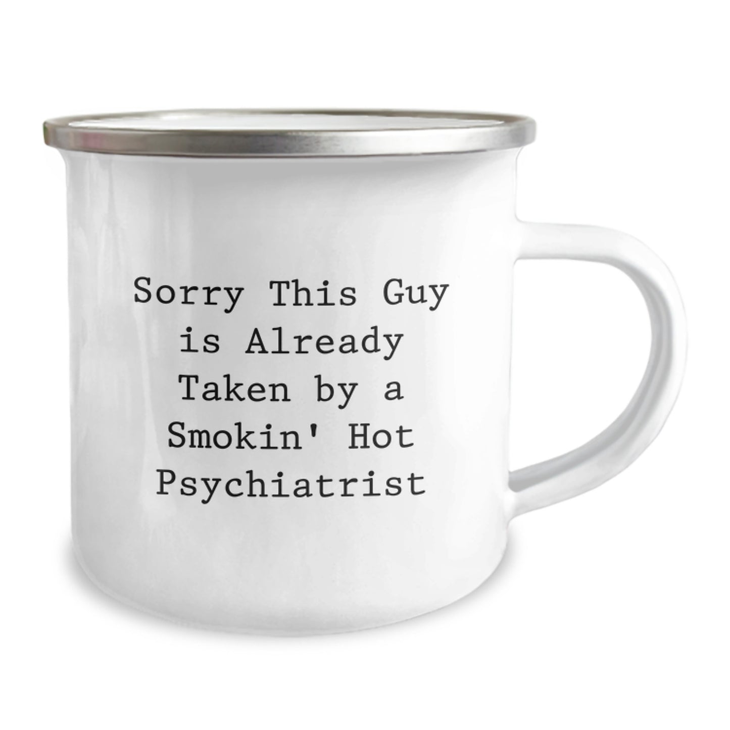 Funny Psychiatrist Gifts for Birthday, 'Sorry This Guy Is Already Taken By A Smokin' Hot Psychiatrist' Camping Mug, Gifts from Friends to Coworkers - Image 2