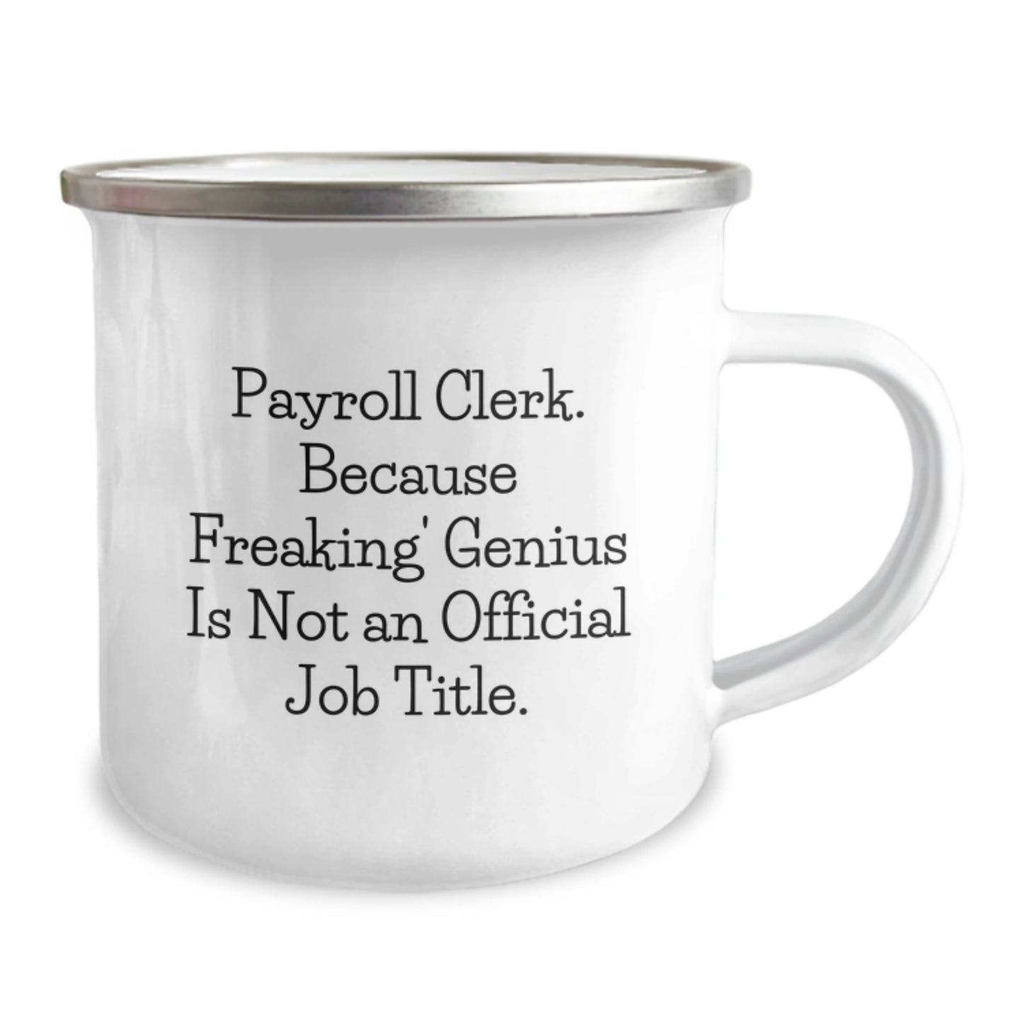 Funny Payroll Clerk Birthday Unique Gifts, Unique Camping Mug for Payroll Clerk Friends, 'Payroll Clerk. Because Freaking' genius Is Not An Official Job Title.' - Image 2