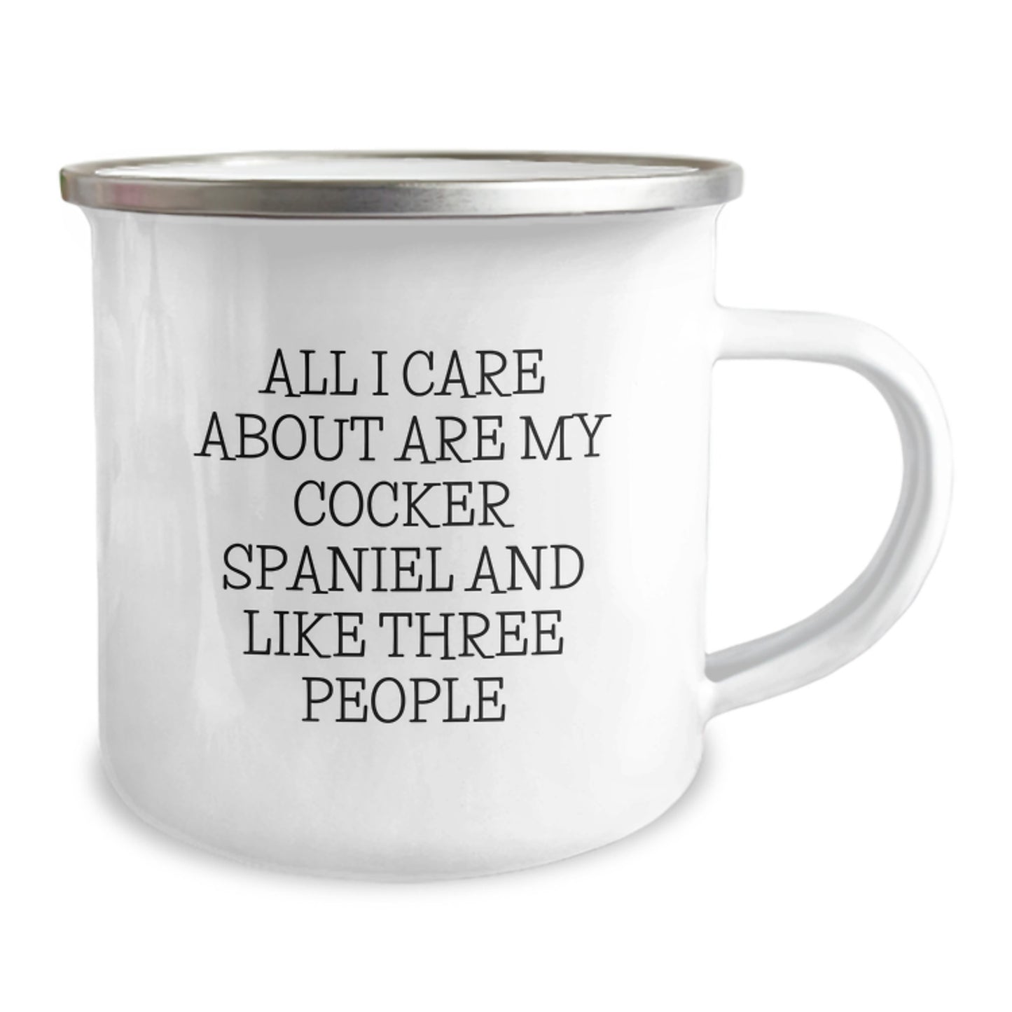 Cocker Spaniel Dog Lovers Gift, Funny Mugs for Birthday, 'All I Care About Are My Cocker Spaniel And Like Three People', Camping Mug, 12 oz Stainless Steel with Enamel Finish - Image 2