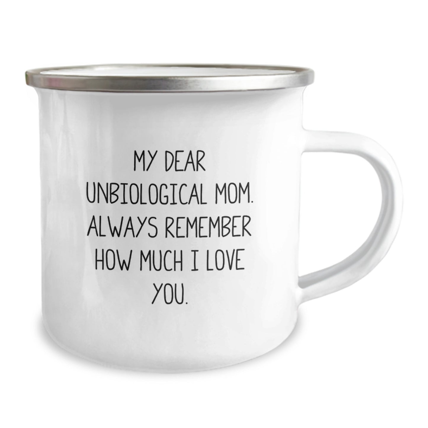Funny Unbiological Mom Gifts, Birthday Unique Gifts for Unbiological Mom, Camping Mug with 'My Dear Unbiological Mom. Always Remember How Much I Love You. - Image 2