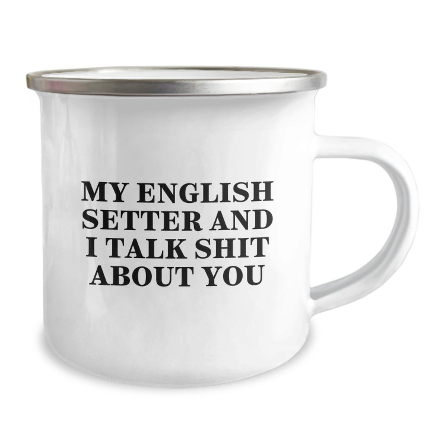Funny English Setter Dog Camping Mug Gifts for Men, Father's Day Unique Gifts from Family, English Setter Dog Lover Quote - 'My English Setter And I Talk Shit About You' - Image 2
