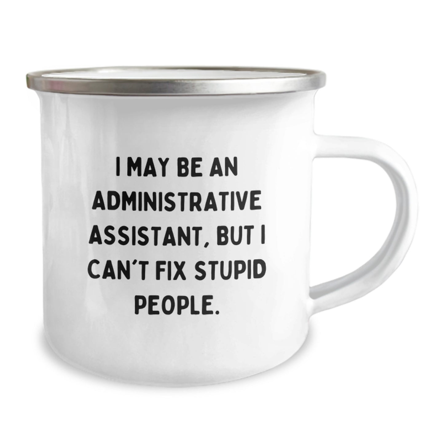 Funny Administrative Assistant Gifts from Friends for Birthday Unique Mugs - 'I May Be An Administrative Assistant, But I Can't Fix Stupid People.' - Image 2