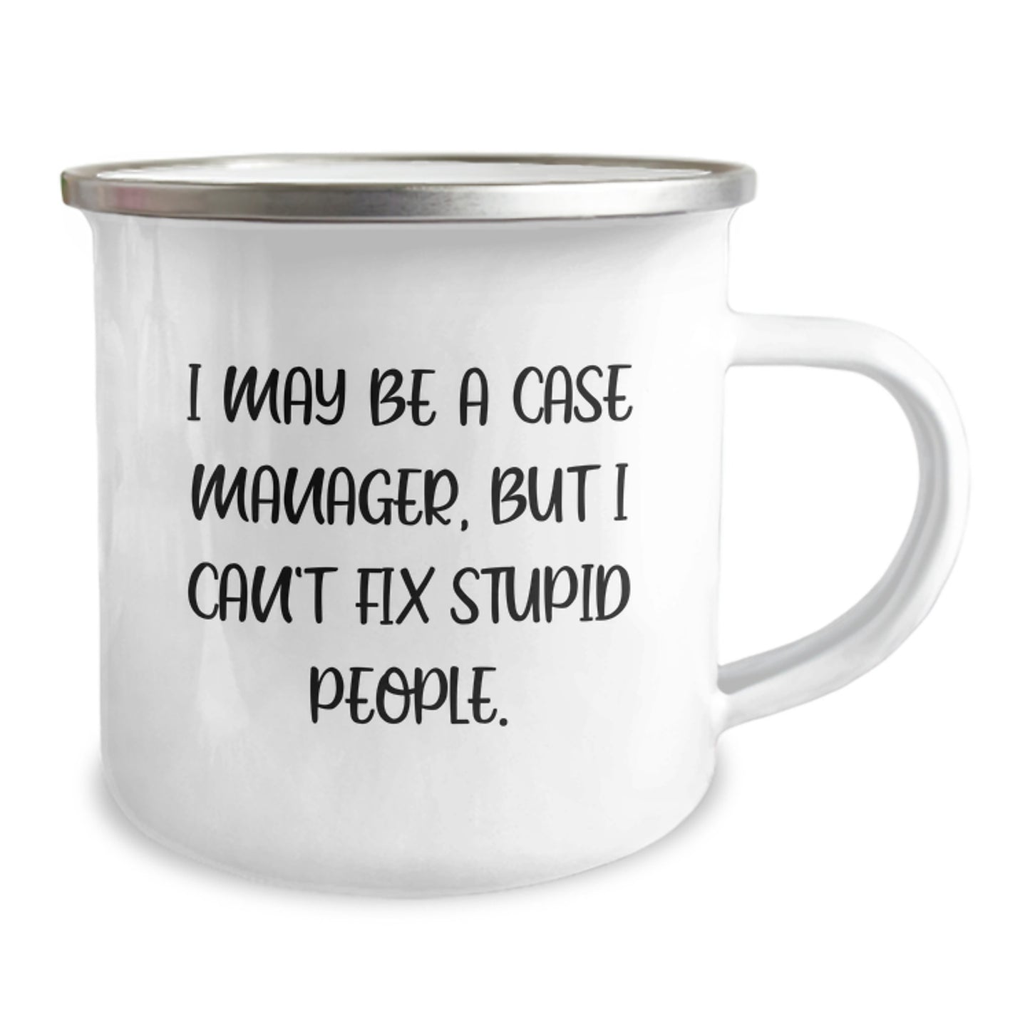 Funny Case Manager Gifts from Dad - I May Be A Case Manager, But I Can't Fix Stupid People. Camping Mug for Case Manager - Image 2