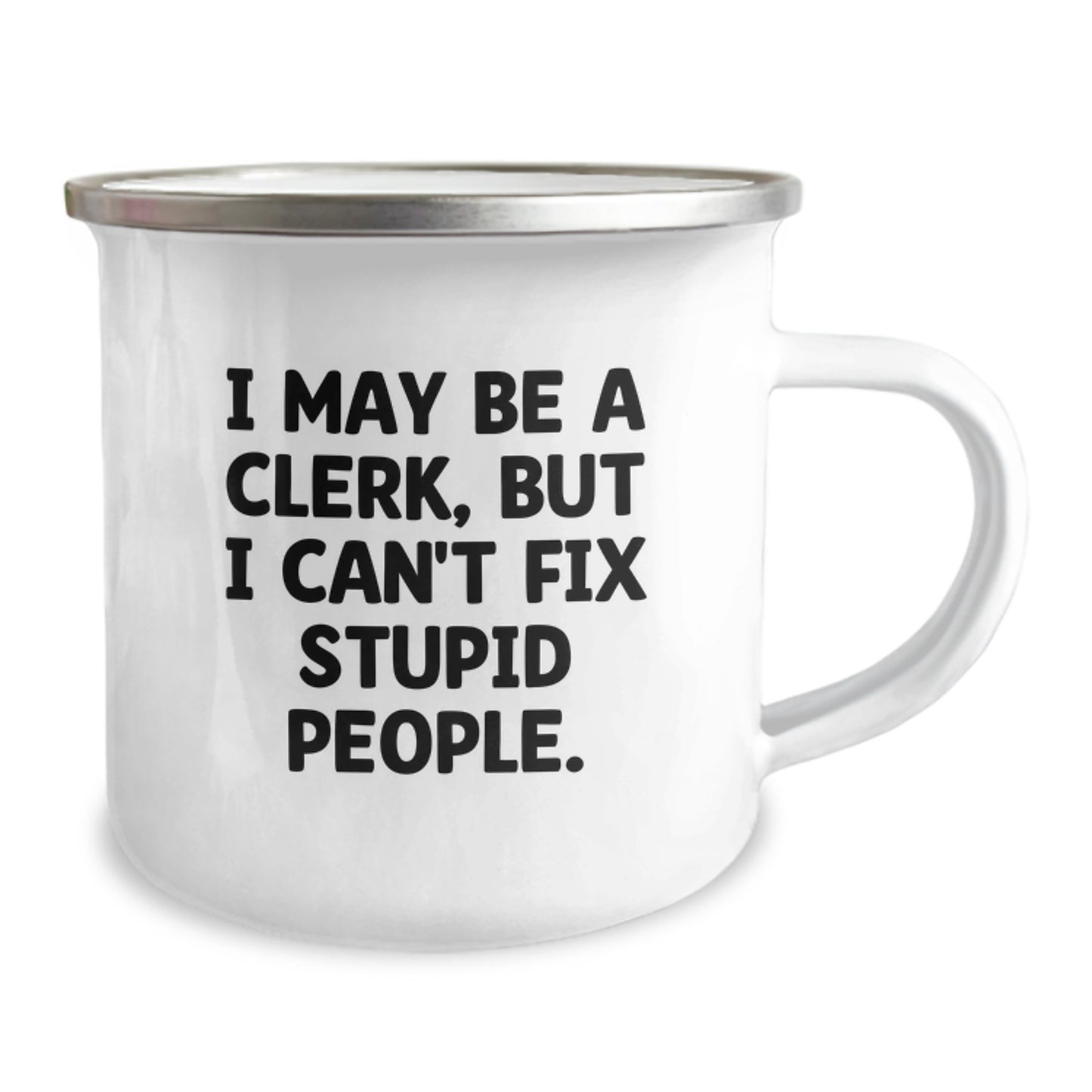 Funny Clerk Gifts from Friends for Mother's Day, Camping Mug - I May Be A Clerk, But I Can't Fix Stupid People., 12 oz Stainless Steel - Image 2
