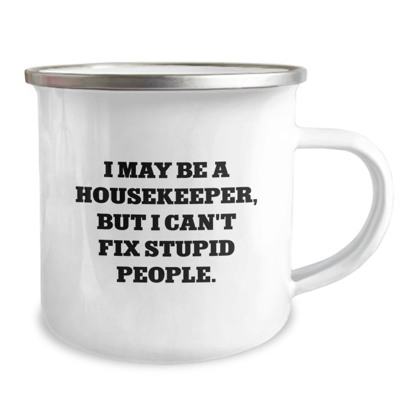 Funny Gifts for Housekeeper Friends - 'I May Be A Housekeeper, But I Can't Fix Stupid People.' Stainless Steel Camping Mugs for Housekeeper Men or Women, Christmas Unique Gifts from Family, Friends - Image 2