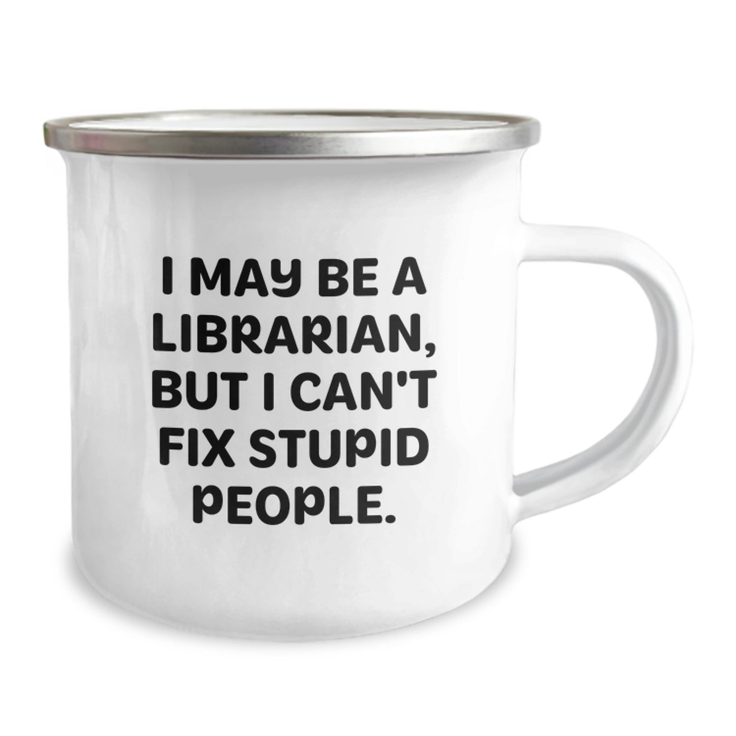 Librarian Humor Gifts from Family to Friends for Graduation, 'I May Be A Librarian, But I Can't Fix Stupid People.', 12 Oz Stainless Steel Camping Mug - Image 2