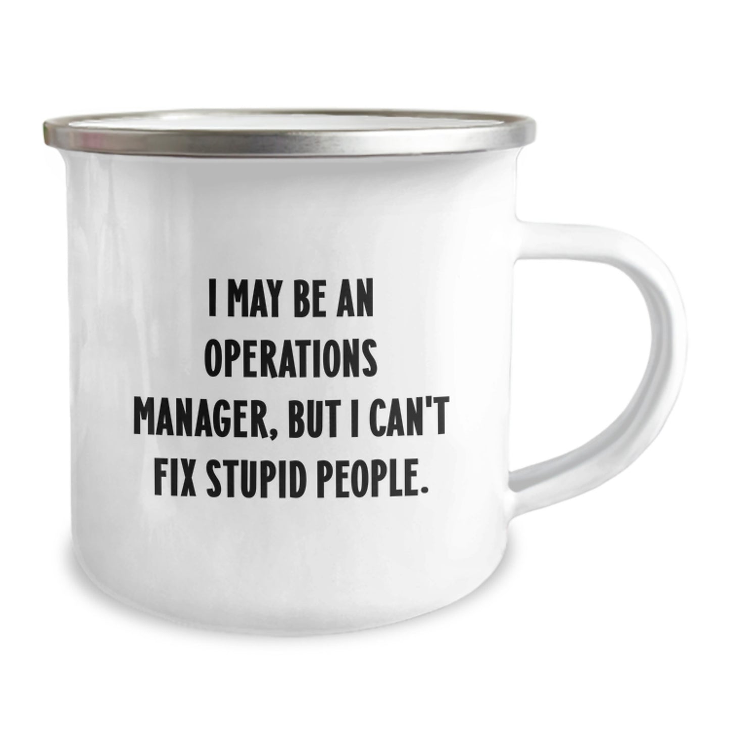 Funny Operations Manager Gifts from Friends, Operations Manager Camping Mug for Graduation, 'I May Be An Operations Manager, But I Can't Fix Stupid People.' - Image 2