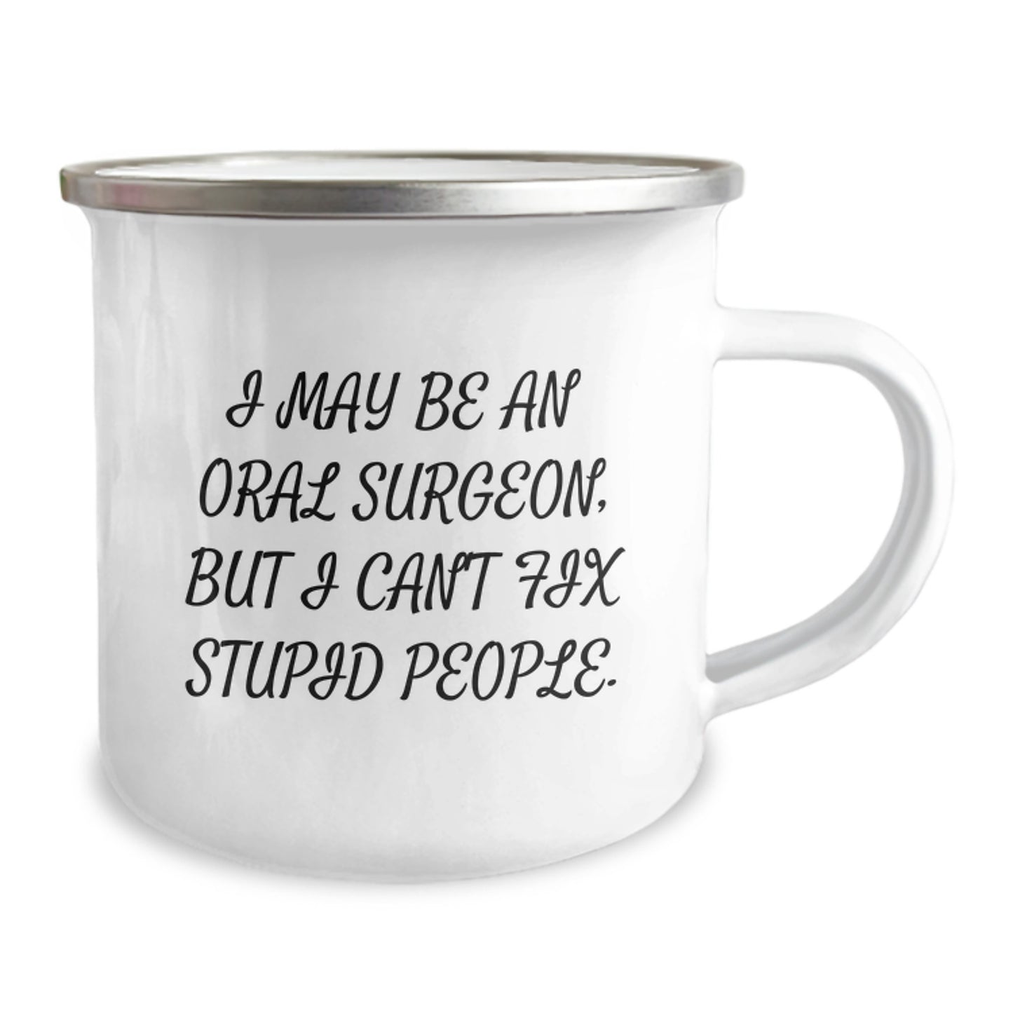 Funny Gifts from Men for Oral Surgeon Dad on Father's Day - Camping Mug with 'I May Be An Oral Surgeon, But I Can't Fix Stupid People. - Unique Camping Mug for Oral Surgeon - Funny Quote Camping Mug - Image 2