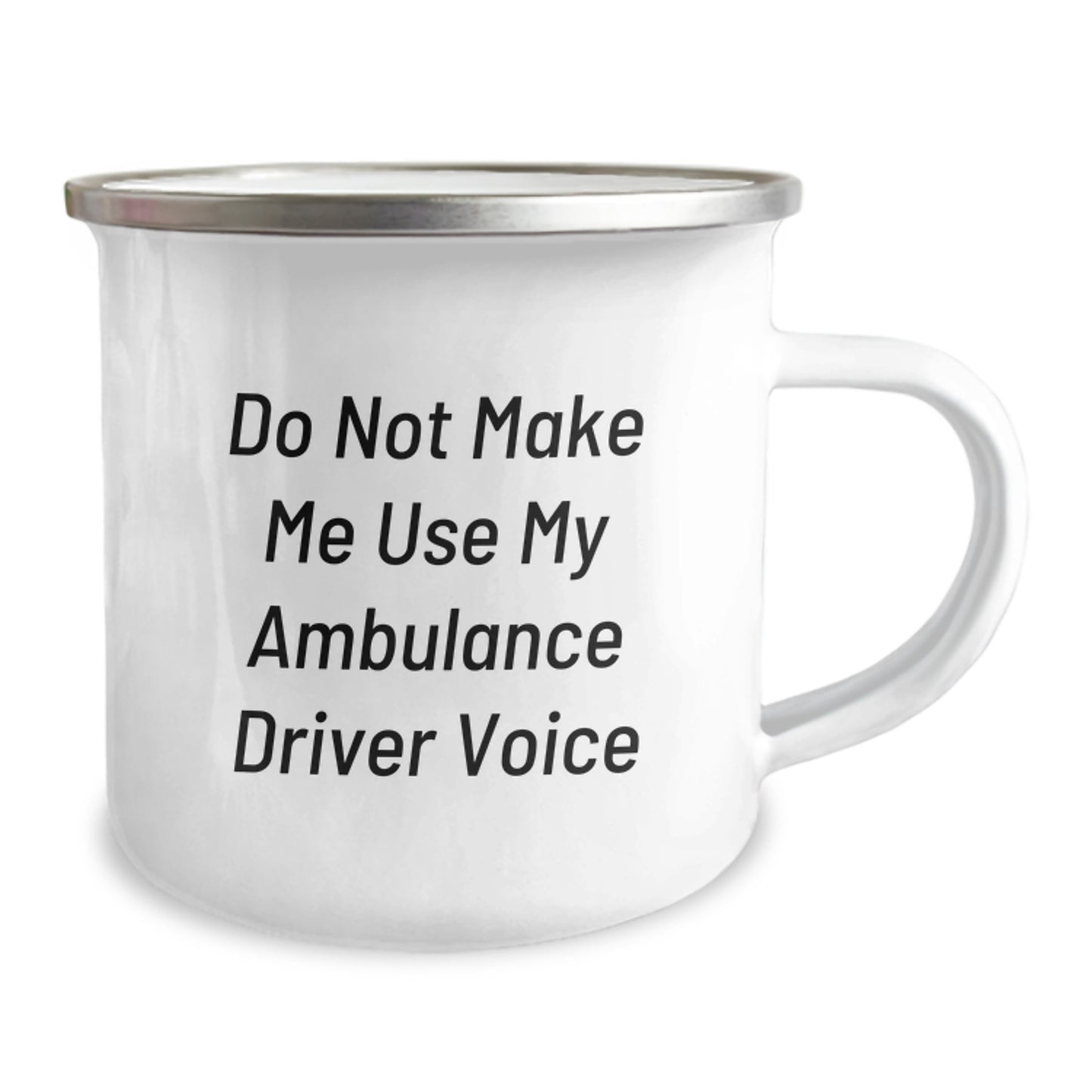 Ambulance Driver Gifts from Friends - Funny Quotes Camping Mug for Graduation, 'Do Not Make Me Use My Ambulance Driver Voice', 12 oz Stainless Steel with Enamel Finish - Image 2