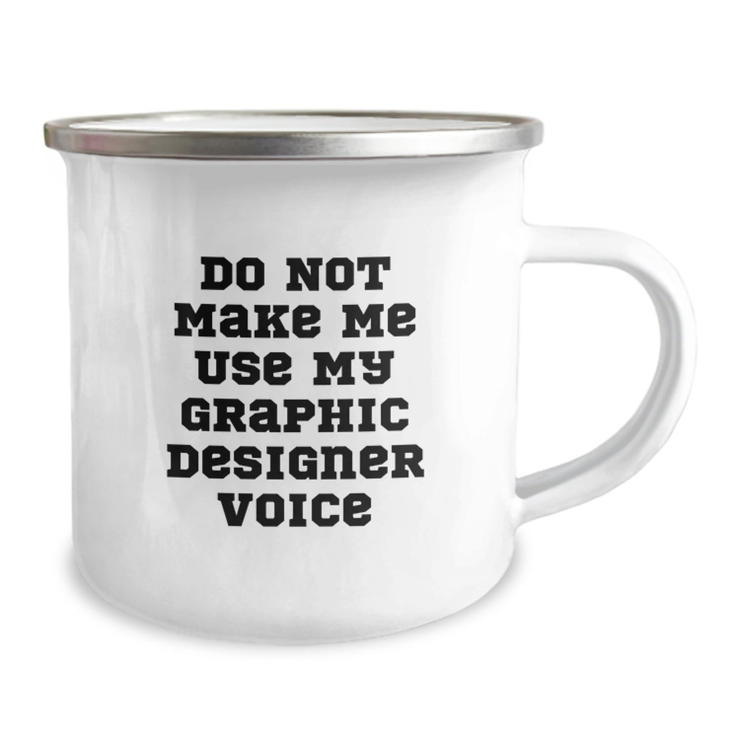 Gifts from Family to Graphic Designer Friends Unique Graduation Camping Mugs - Don't Make Me Use My Graphic Designer Voice - Image 2