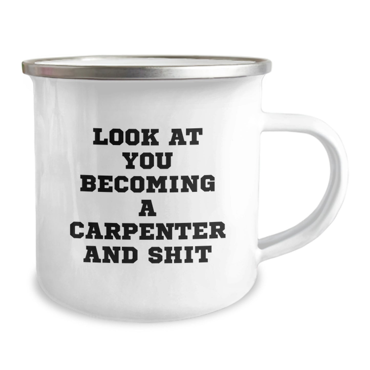 Funny Carpenter Gifts for Graduation - 'Look At You Becoming A Carpenter And Shit' Camping Mug, Gifts from Friends to a Carpenter, 12 oz Stainless Steel with Enamel Finish - Image 2