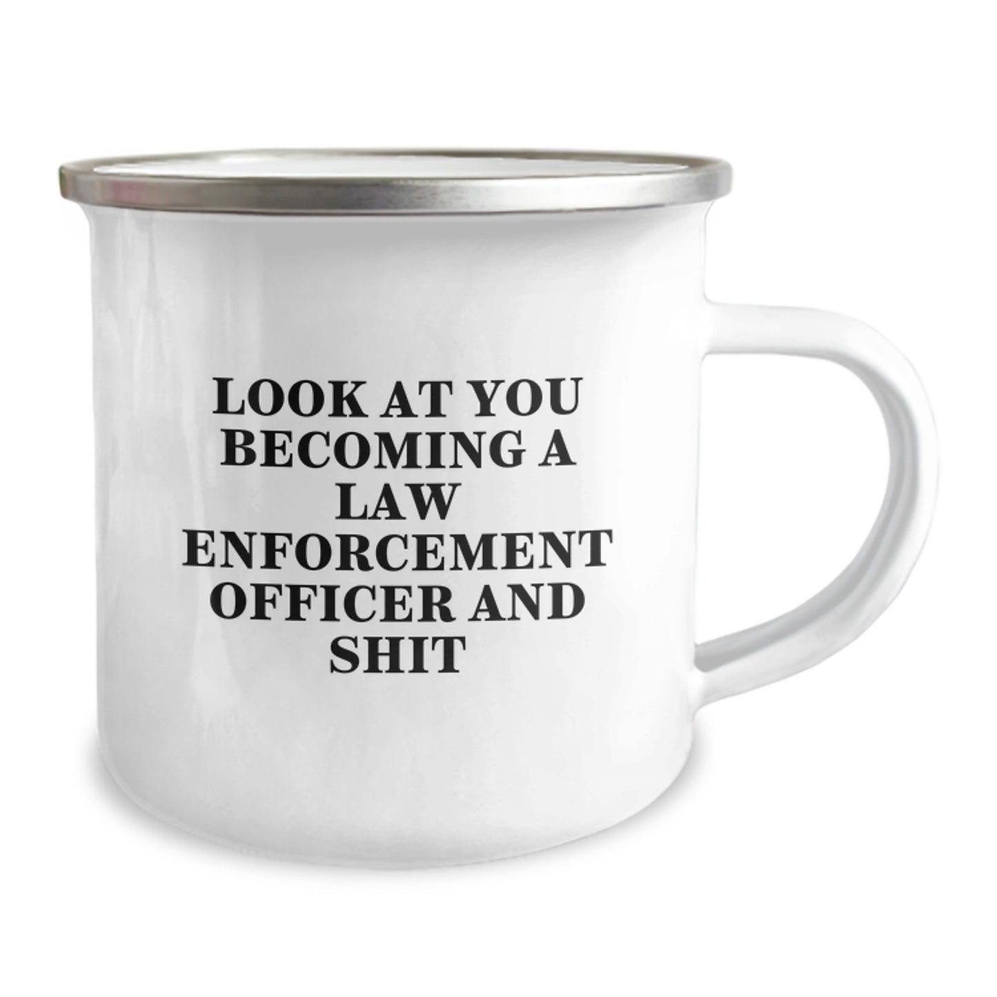 Funny Law Enforcement Officer Gifts from Friends - 'Look At You Becoming A Law Enforcement Officer And Shit' Camping Mug for Graduation - Image 2