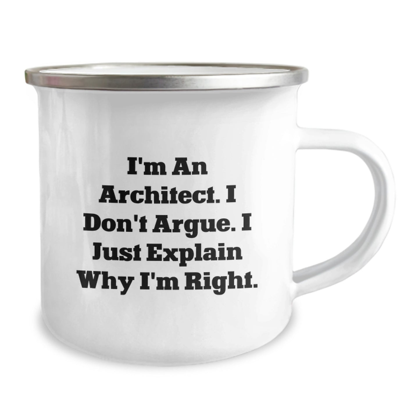 Funny Architect Gifts from Friends for Graduation - Camping Mug, I'm An Architect. I Don't Argue. I Just Explain Why I'm Right. - Image 2