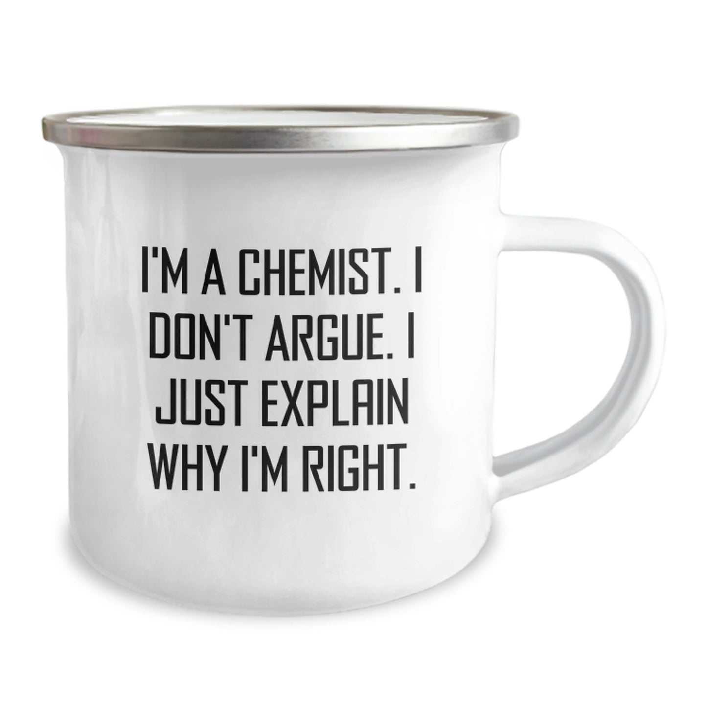 Funny Chemist Gifts for Men Graduation Unique Camping Mug, 'I'm A Chemist I Don't Argue I Just Explain Why I'm Right' Enamel Coffee Mug, Gifts from Friends - Image 2
