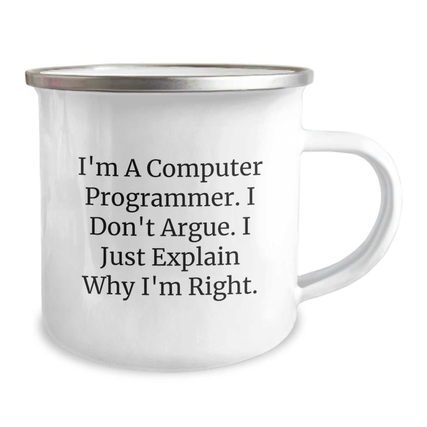 Funny Computer Programmer Gifts for Men - I'm A Computer Programmer. I Don't Argue. I Just Explain Why I'm Right. Unique Camping Mug for Graduation - Image 2