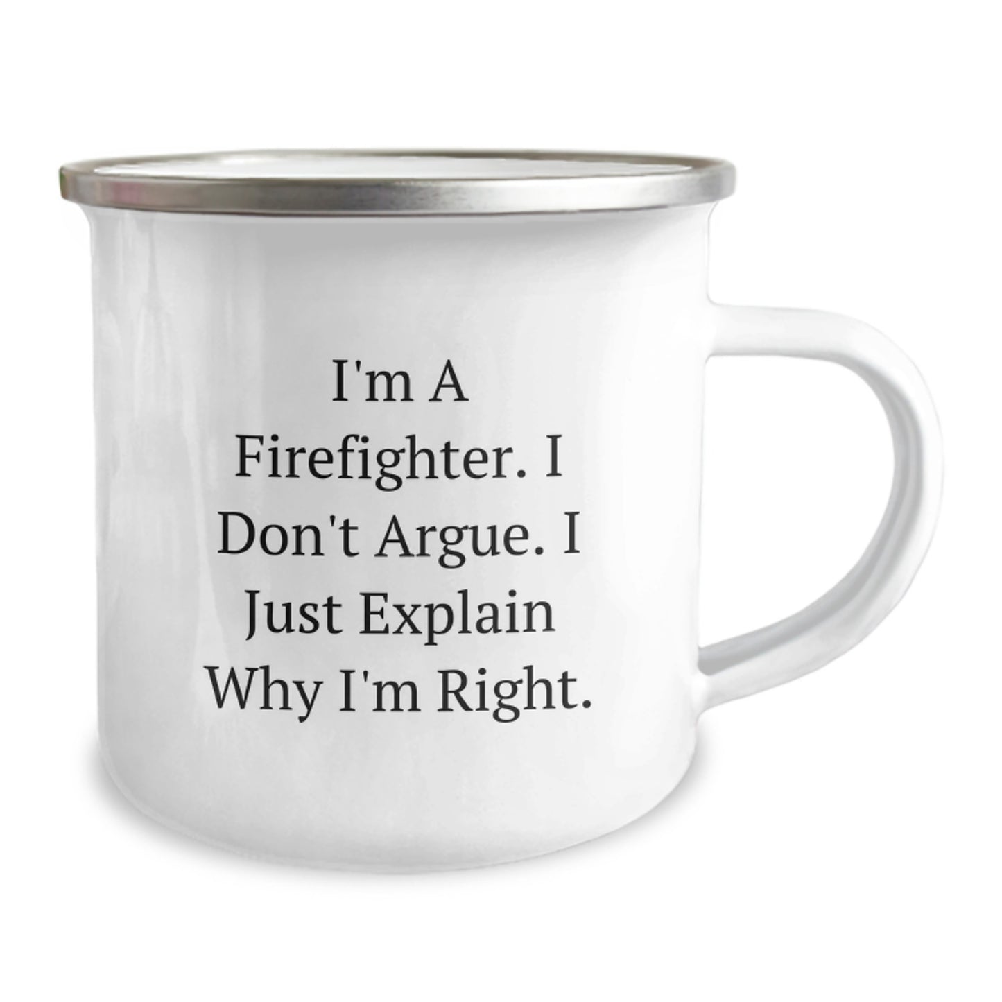 Funny Firefighter Gifts from Friends and Family for Christmas Unique Presents - Firefighter Camping Mug 'I'm A Firefighter. I Don't Argue. I Just Explain Why I'm Right.' - Image 2