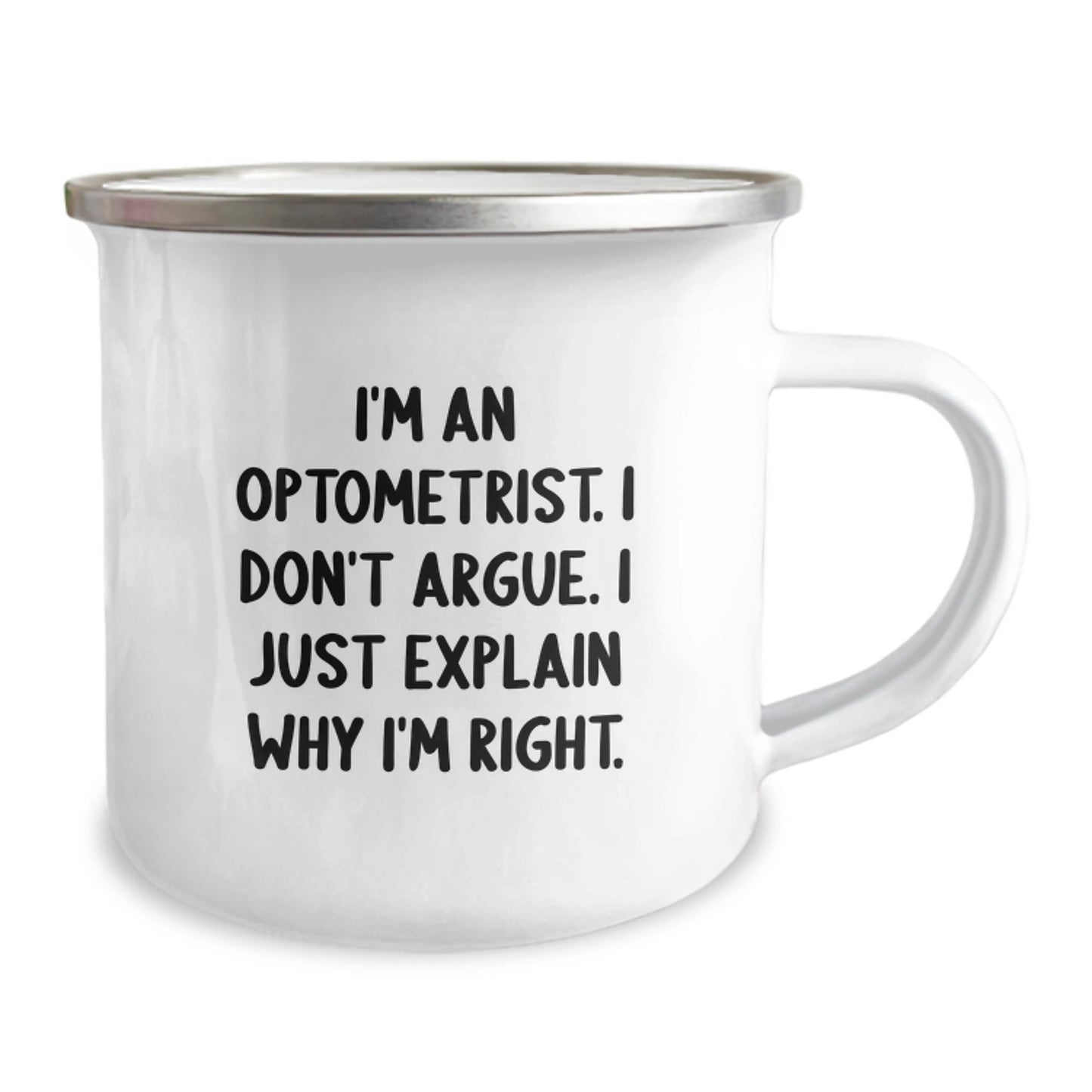 Funny Optometrist Gifts from Family to Daughter Graduation Unique Camping Mug I'm An Optometrist. I Don't Argue. I Just Explain Why I'm Right. - Image 2