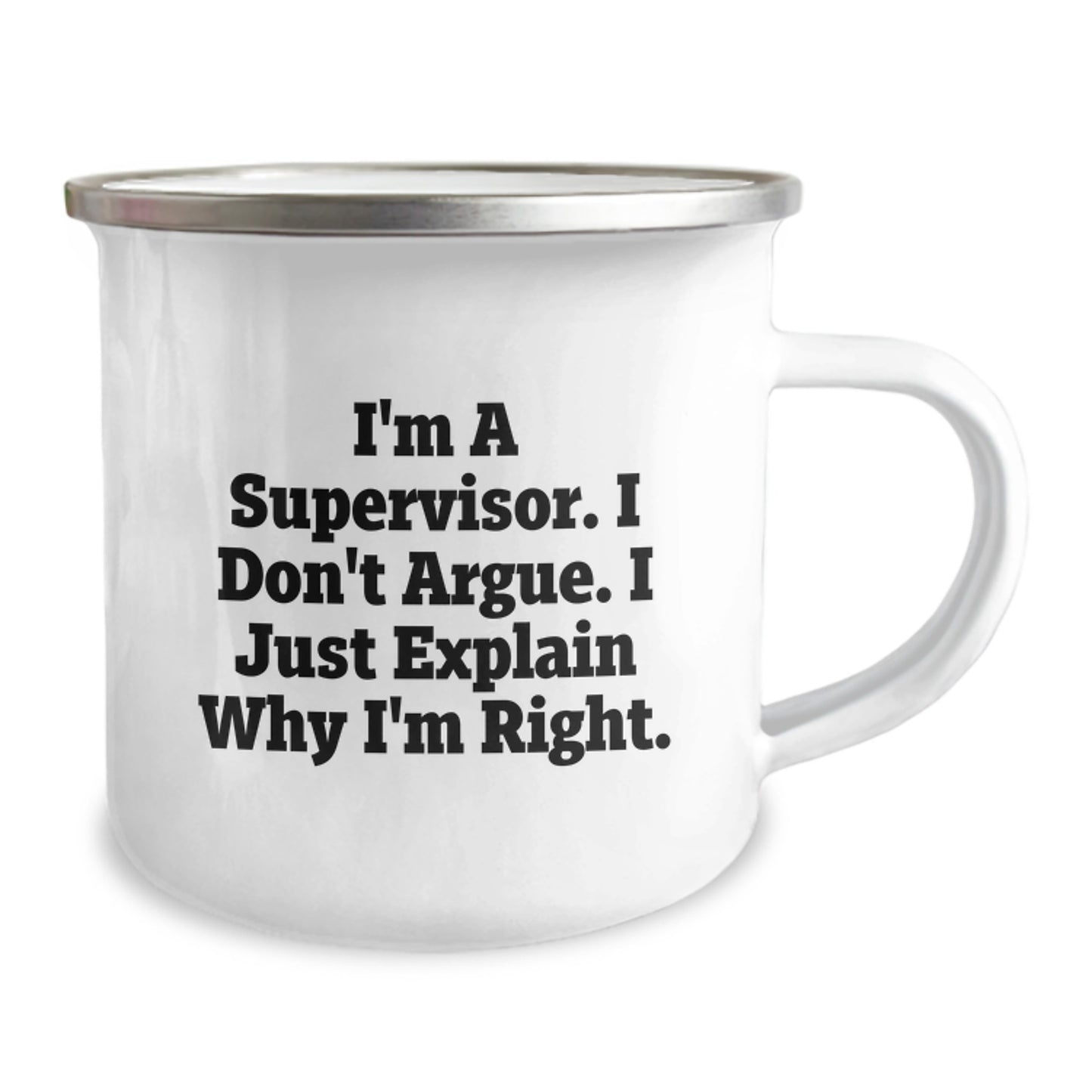 Funny Gifts from Supervisor to Family Members - I'm A Supervisor. I Don't Argue. I Just Explain Why I'm Right. - 12 oz Stainless Steel Camping Mug for Graduation Unique Gifts - Image 2