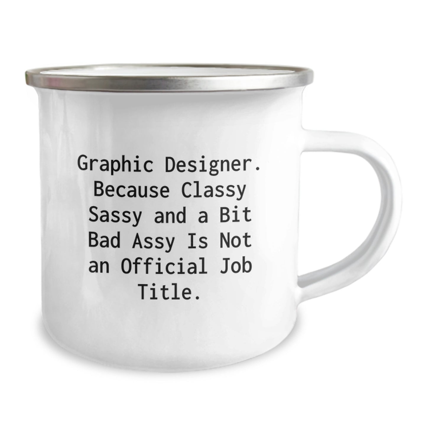 Graphic Designer Gifts from Friends - Funny Classy Sassy Graphic Designer Camping Mug for Graduation, 'Graphic Designer. Because Classy Sassy And A Bit Fearlessy Is Not An Official Job Title.' - Image 2