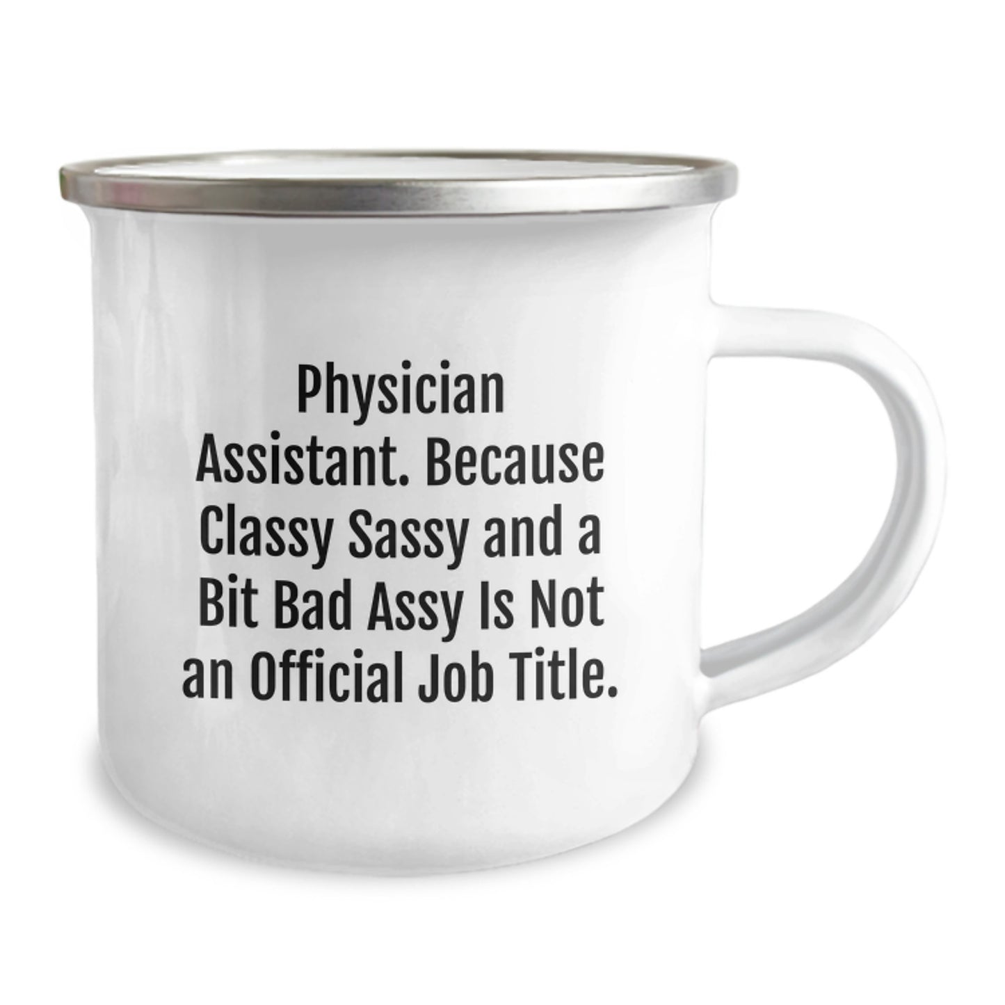 Funny Physician Assistant Gifts, 'Because Classy Sassy And A Bit Fearlessy Is Not An Official Job Title.' 12 oz Camping Mug for Men or Women, Gifts from Friends, Family, Coworkers, or Men - Image 2